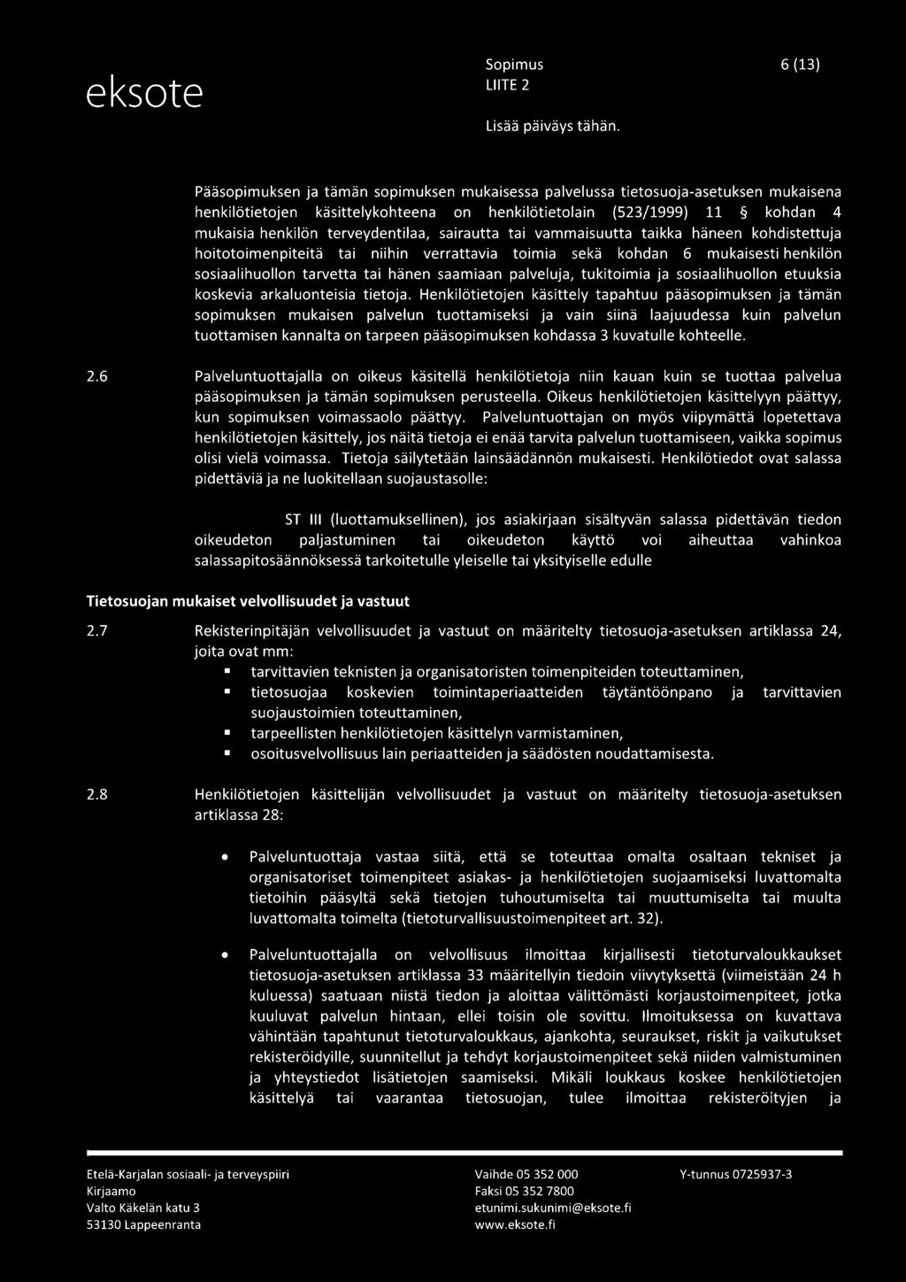 palveluja, tukitoimia ja sosiaalihuollon etuuksia koskevia arkaluonteisia tietoja.