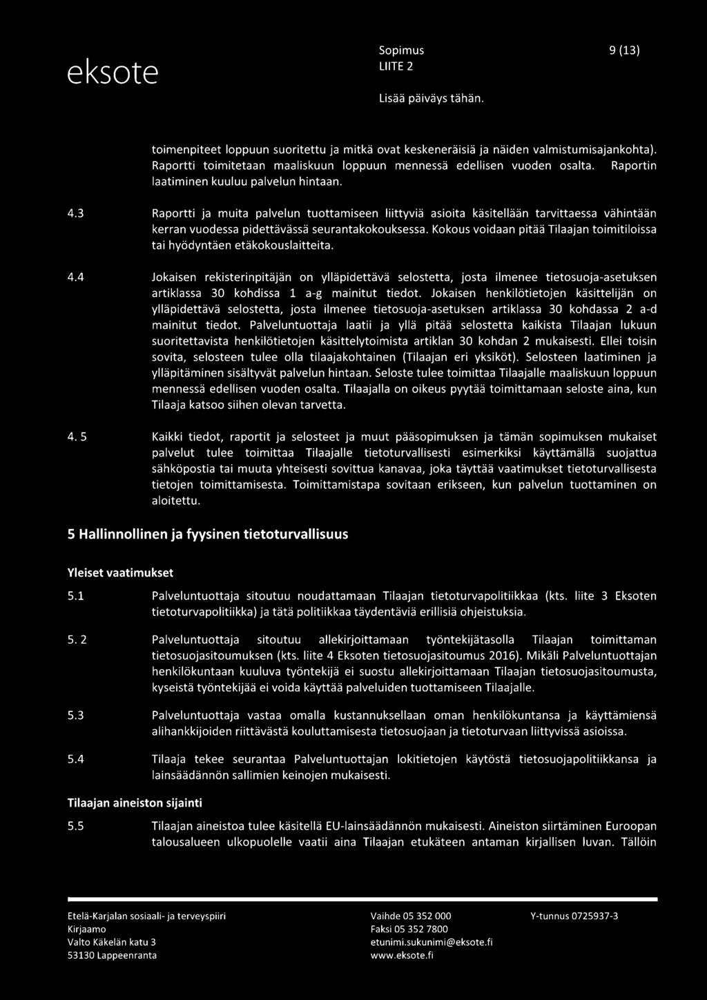 Kokous voidaan pitää Tilaajan toimitiloissa tai hyödyntäen etäkokouslaitteita. 4.