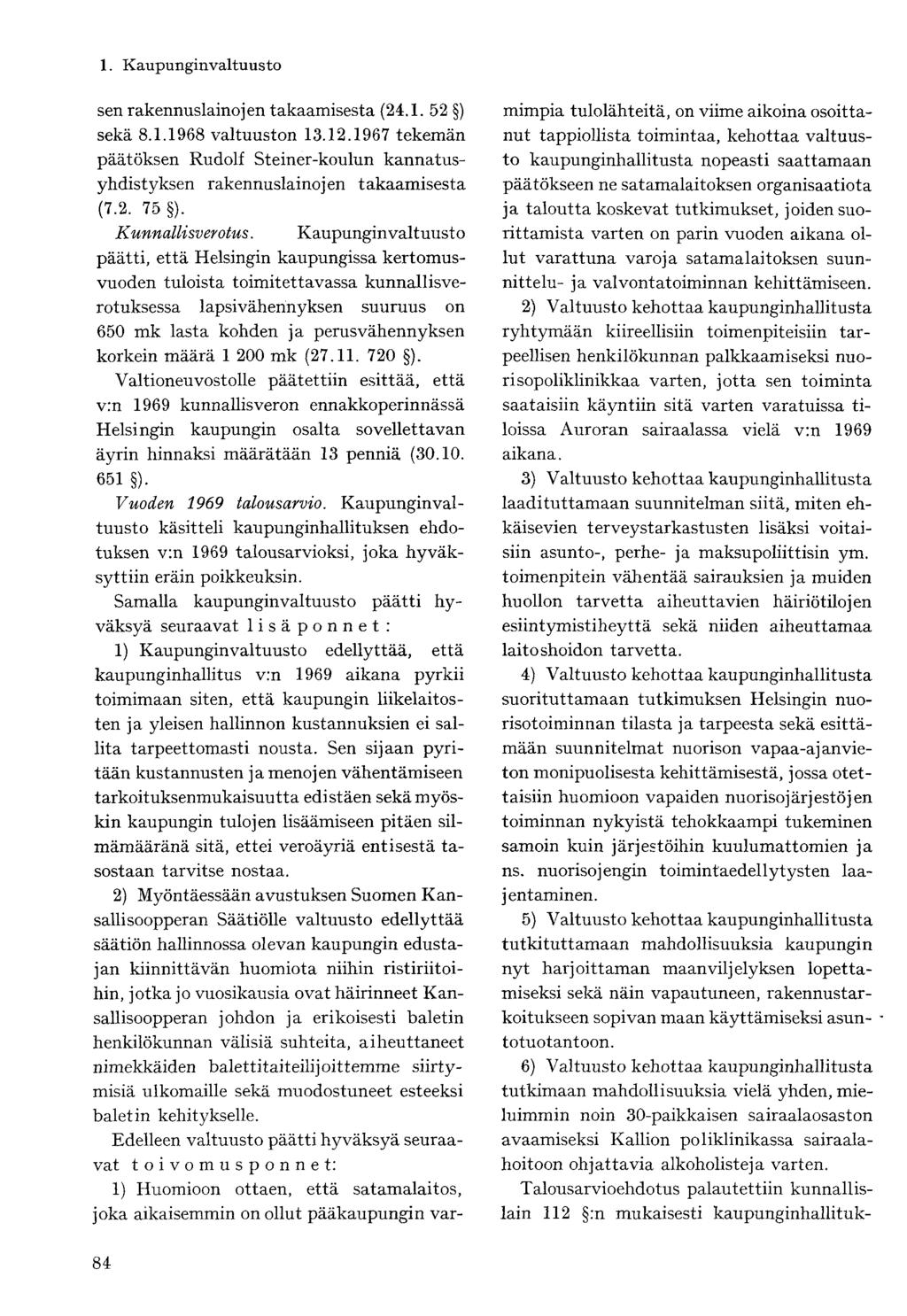 sen rakennuslainojen takaamisesta (24.1. 52 ) sekä 8.1.1968 valtuuston 13.12.1967 tekemän päätöksen Rudolf Steiner-koulun kannatusyhdistyksen rakennuslainojen takaamisesta (7.2. 75 ).