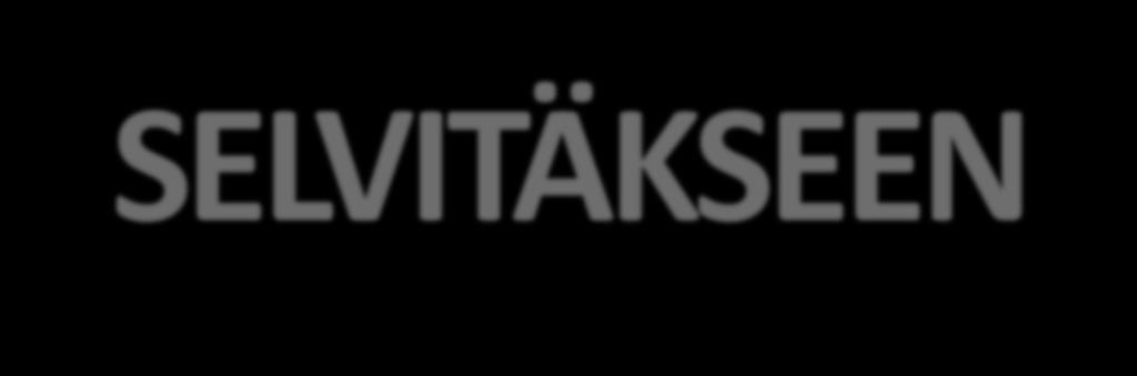 SELVITÄKSEEN