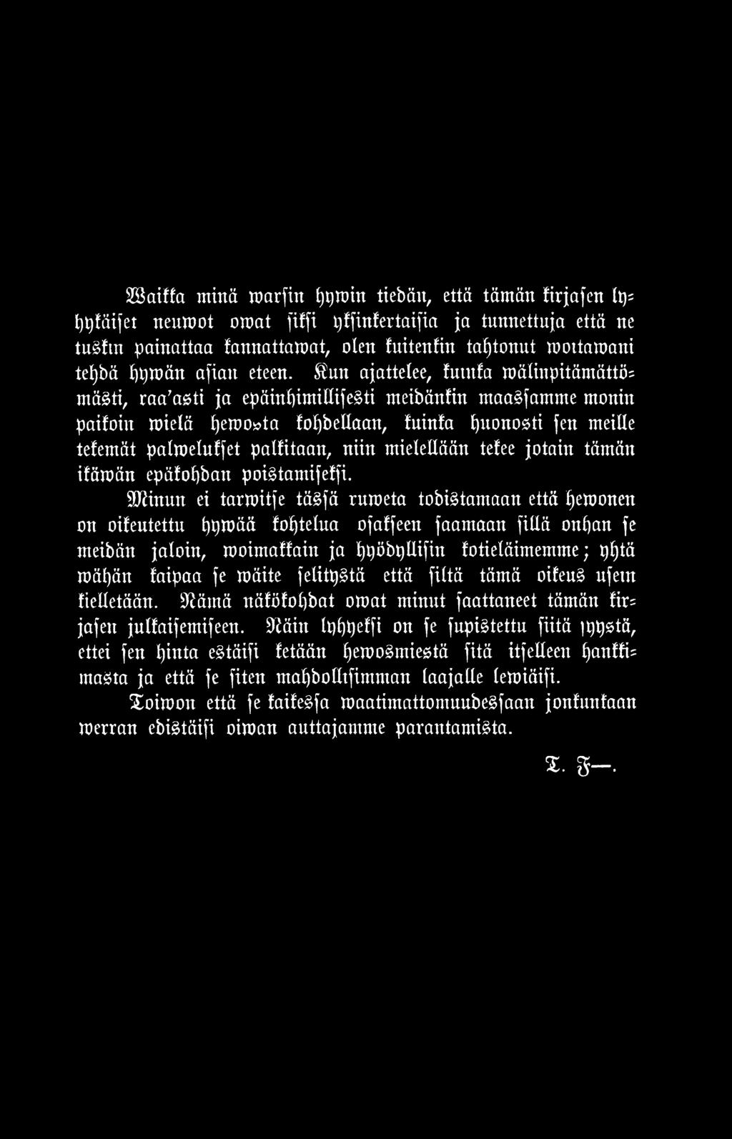 Sftinun ei tarmitfe tägfä rumeta tobi tamaan että e»onen on oifeutettu tjpmää fofjtelua ofaffeen faamaan fillä ontjan fe meibän jaloin, moimalfain ja l)l)öbt)llifin fotieläimemme; pljtä