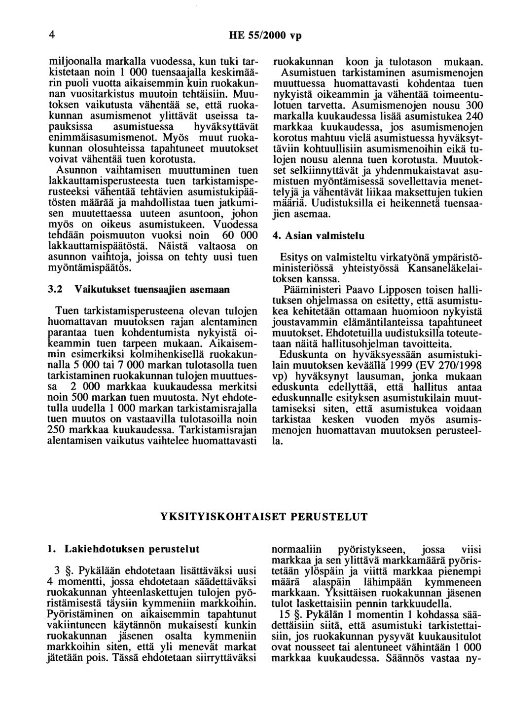 4 HE 55/2000 vp miljoonalla markalla vuodessa, kun tuki tarkistetaan noin 1 000 tuensaajana keskimäärin puoli vuotta aikaisemmin kuin ruokakunnan vuositarkistus muutoin tehtäisiin.