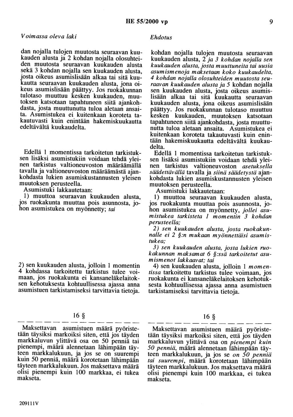 HE 55/2000 vp 9 Voimassa oleva laki dan nojalla tulojen muutosta seuraavan kuukauden alusta ja 2 kohdan nojalla olosuhteiden muutosta seuraavan kuukauden alusta sekä 3 kohdan nojalla sen kuukauden