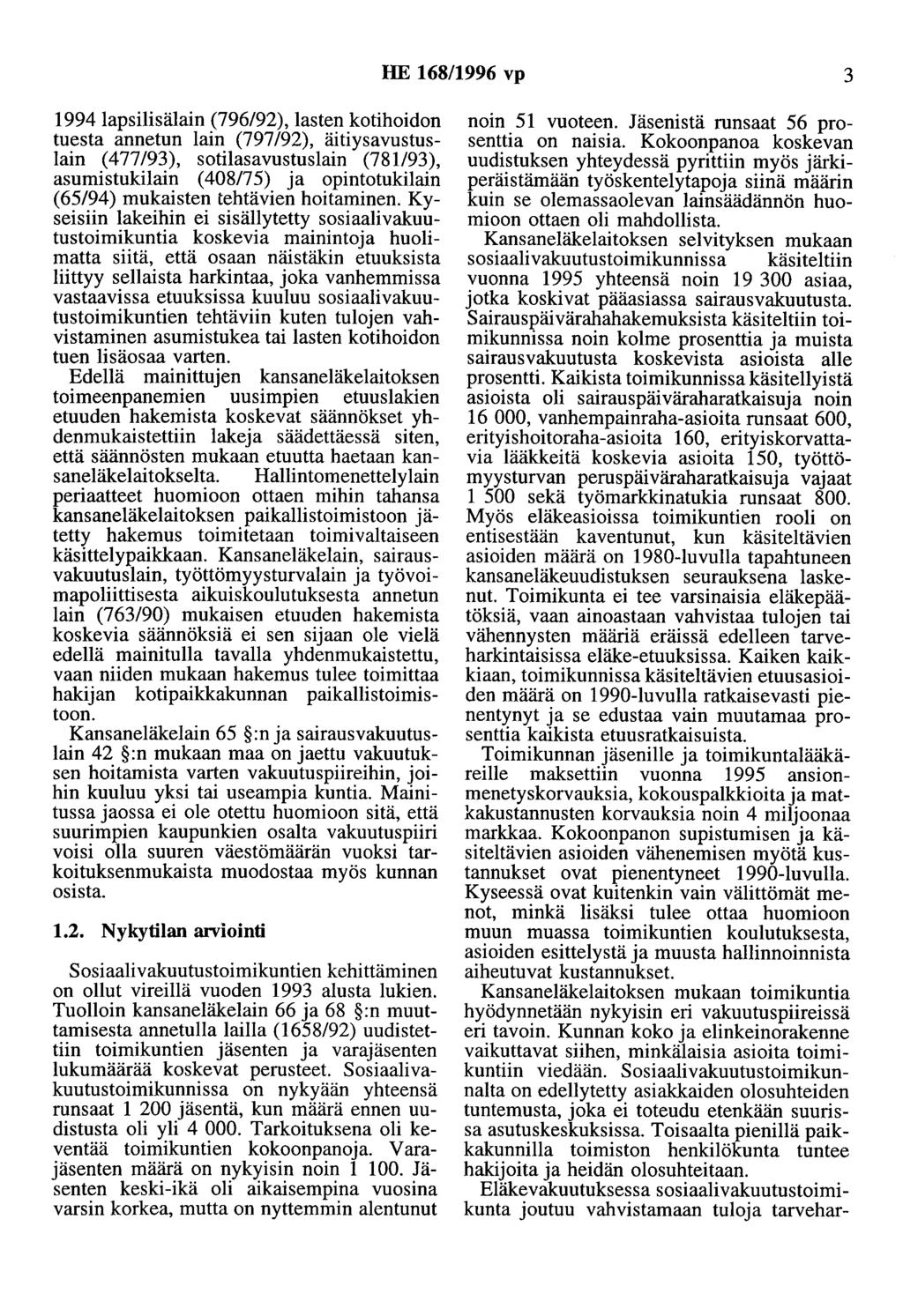 HE 168/1996 vp 3 1994 lapsilisälain (796/92), lasten kotihoidon tuesta annetun lain (797/92), äitiysavustuslain (477/93), sotilasavustuslain (781193), asumistukilain ( 408/75) ja opintotukilain