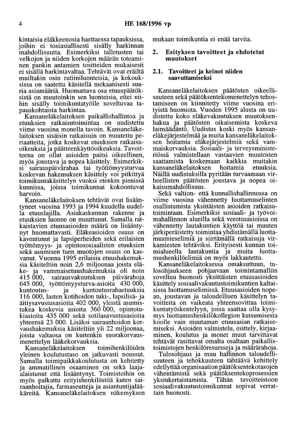 4 HE 168/1996 vp kintaisia eläkkeenosia haettaessa tapauksissa, joihin ei tosiasiallisesti sisälly harkinnan mahdollisuutta.