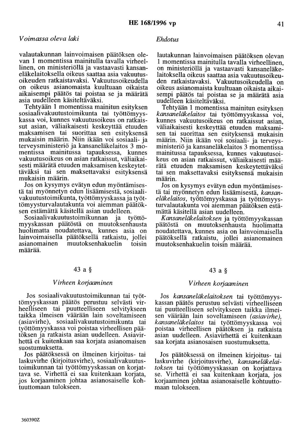 HE 168/1996 vp 41 vaiautakunnan lainvoimaisen päätöksen olevan 1 momentissa mainitulla tavalla virheellinen, on ministeriöllä ja vastaavasti kansaneläkelaitoksella oikeus saattaa asia