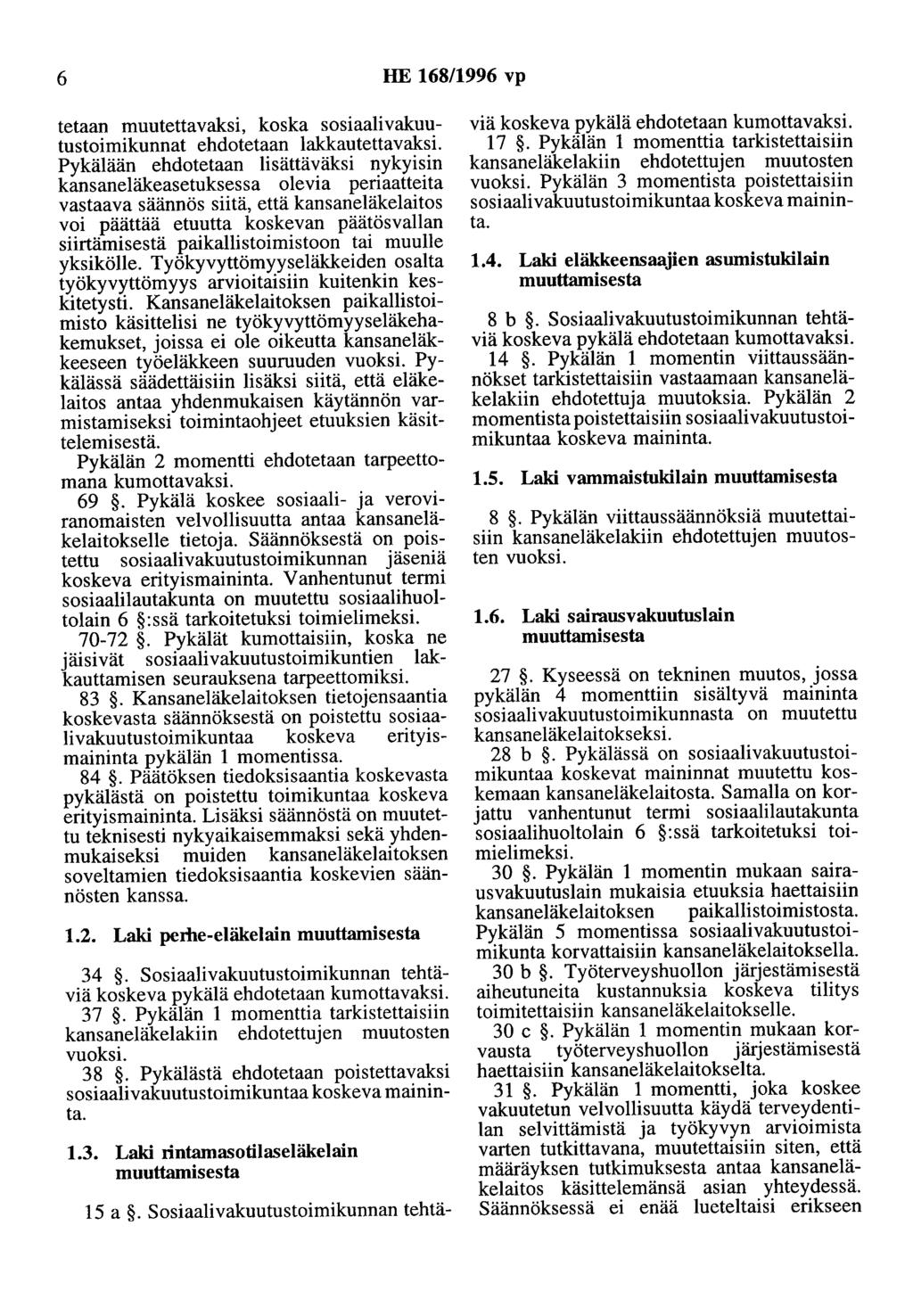 6 HE 168/1996 vp tetaan muutettavaksi, koska sosiaalivakuutustoimikunnat ehdotetaan lakkautettavaksi.