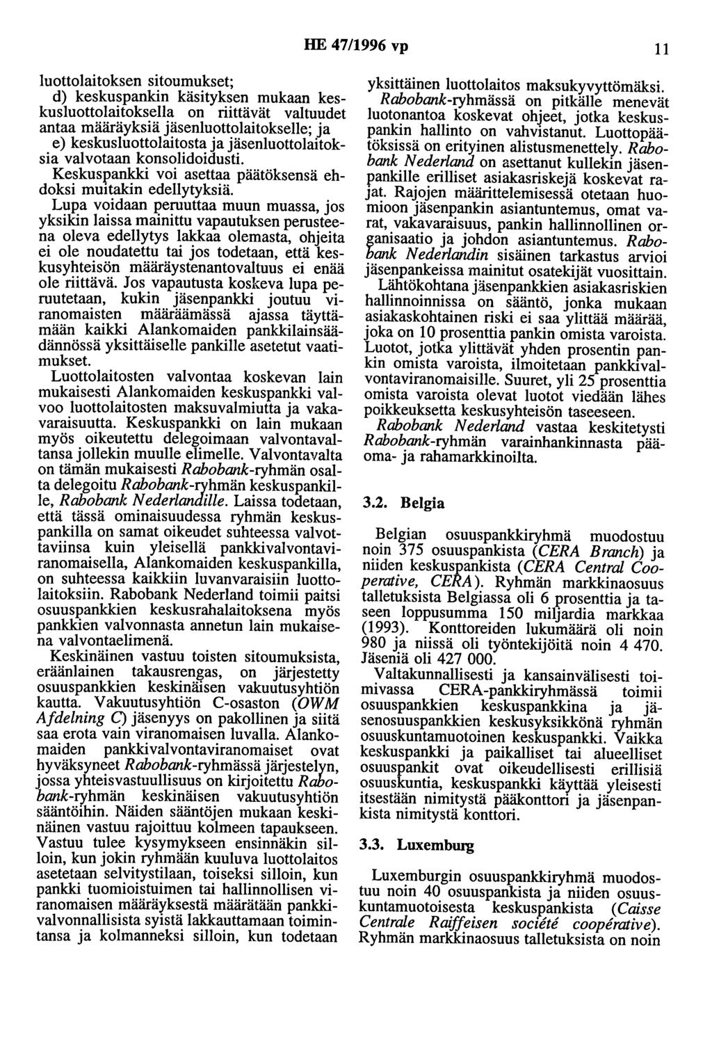 HE 47/1996 vp 11 luottolaitoksen sitoumukset; d) keskuspankin käsityksen mukaan keskusluottolaitoksella on riittävät valtuudet antaa määräyksiä jäsenluottolaitokselle; ja e) keskusluottolaitosta ja