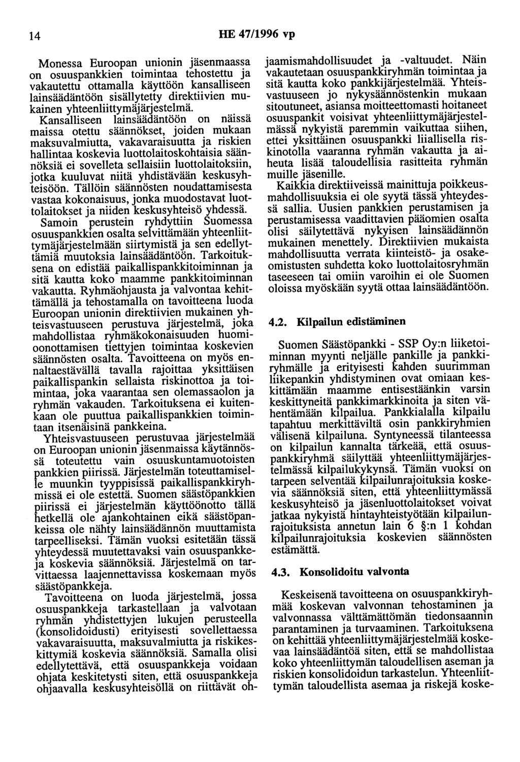 14 HE 47/1996 vp Monessa Euroopan unionin Jasenmaassa on osuuspankkien toimintaa tehostettu ja vakautettu ottamalla käyttöön kansalliseen lainsäädäntöön sisällytetty direktiivien mukainen