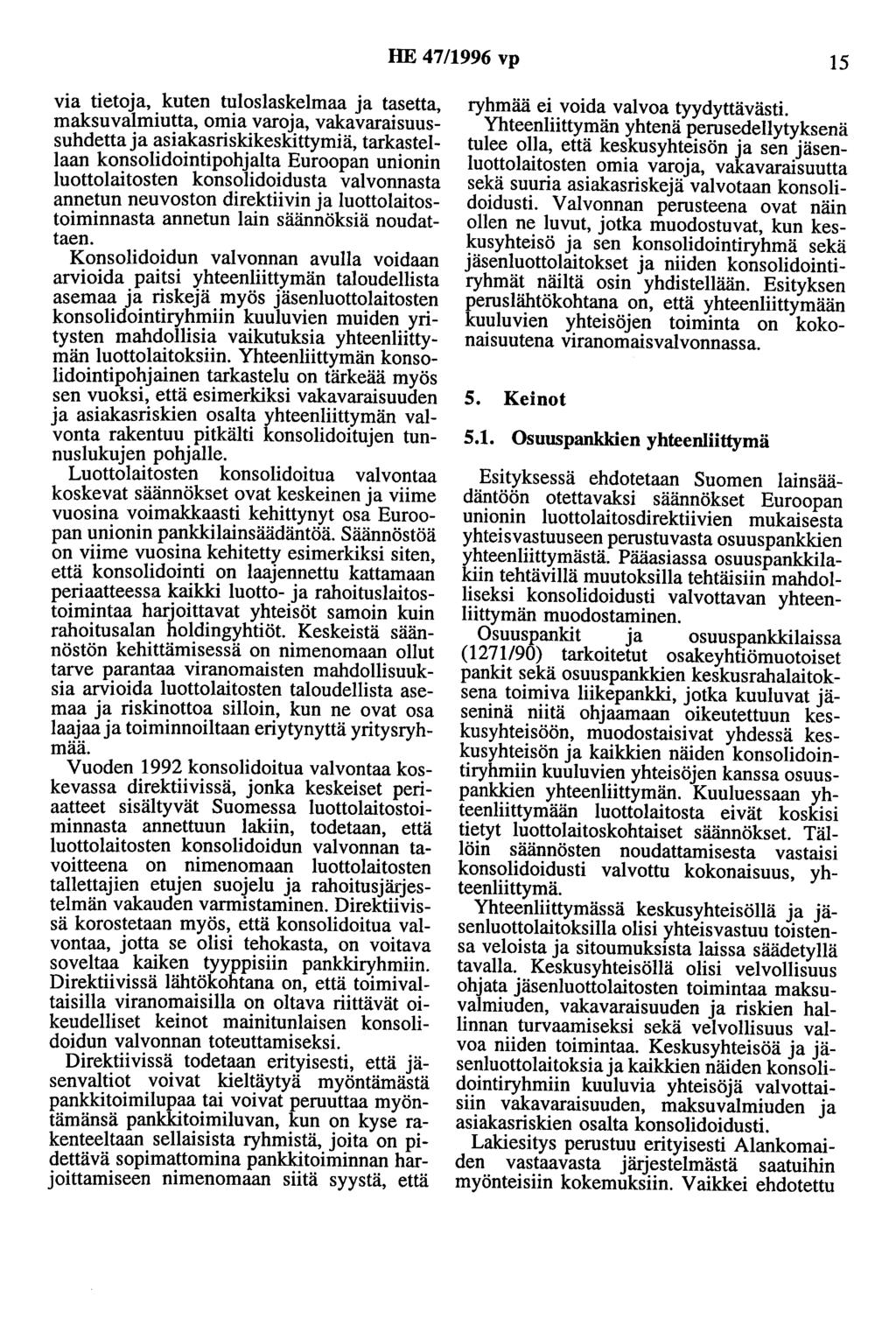 HE 47/1996 vp 15 via tietoja, kuten tuloslaskelmaa ja tasetta, maksuvalmiutta, omia varoja, vakavaraisuussuhdetta ja asiakasriskikeskittymiä, tarkastellaan konsolidointipohjalta Euroopan unionin