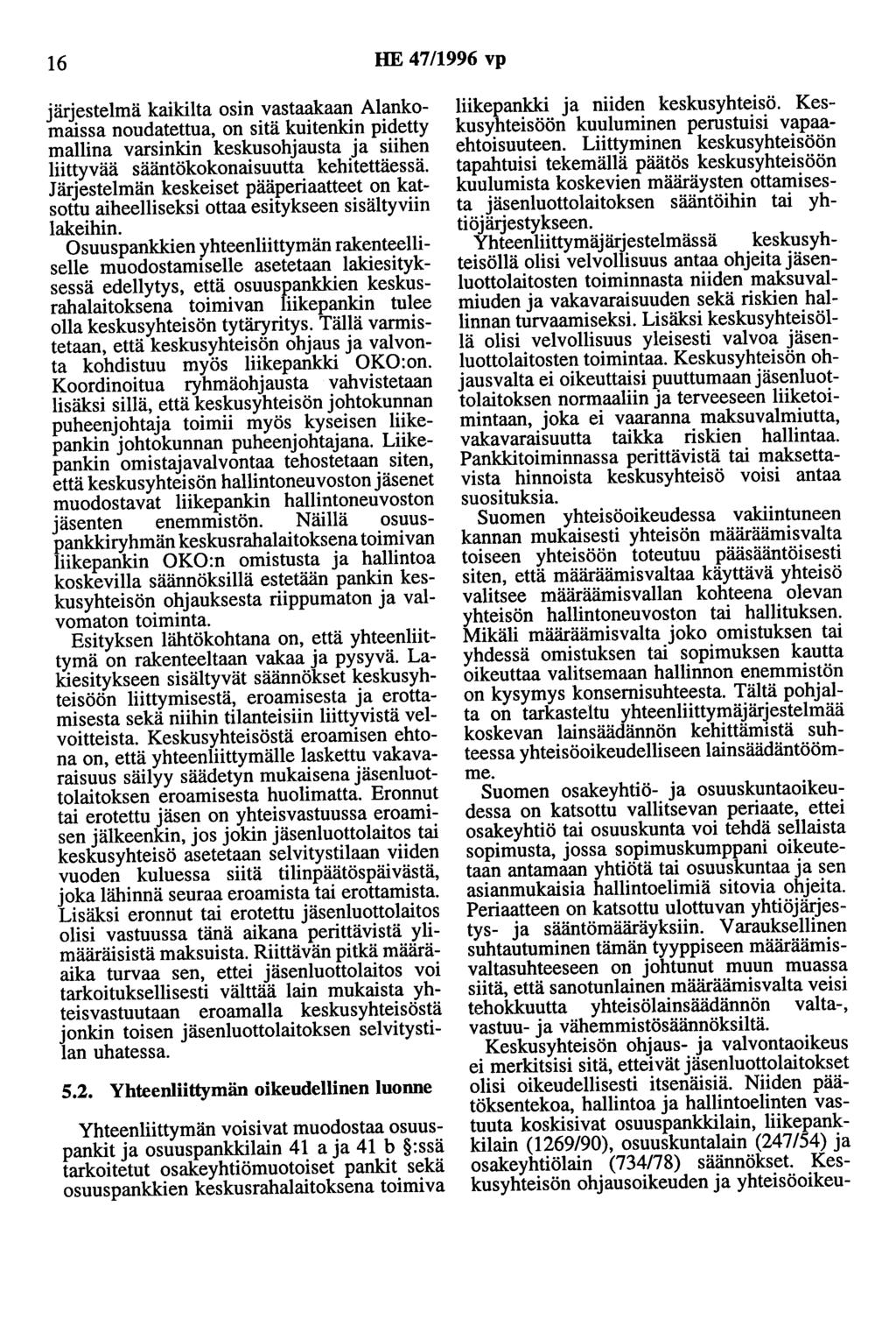 16 HE 47/1996 vp järjestelmä kaikilta osin vastaakaan Alankomaissa noudatettua, on sitä kuitenkin pidetty mallina varsinkin keskusohjausta ja siihen liittyvää sääntökokonaisuutta kehitettäessä.