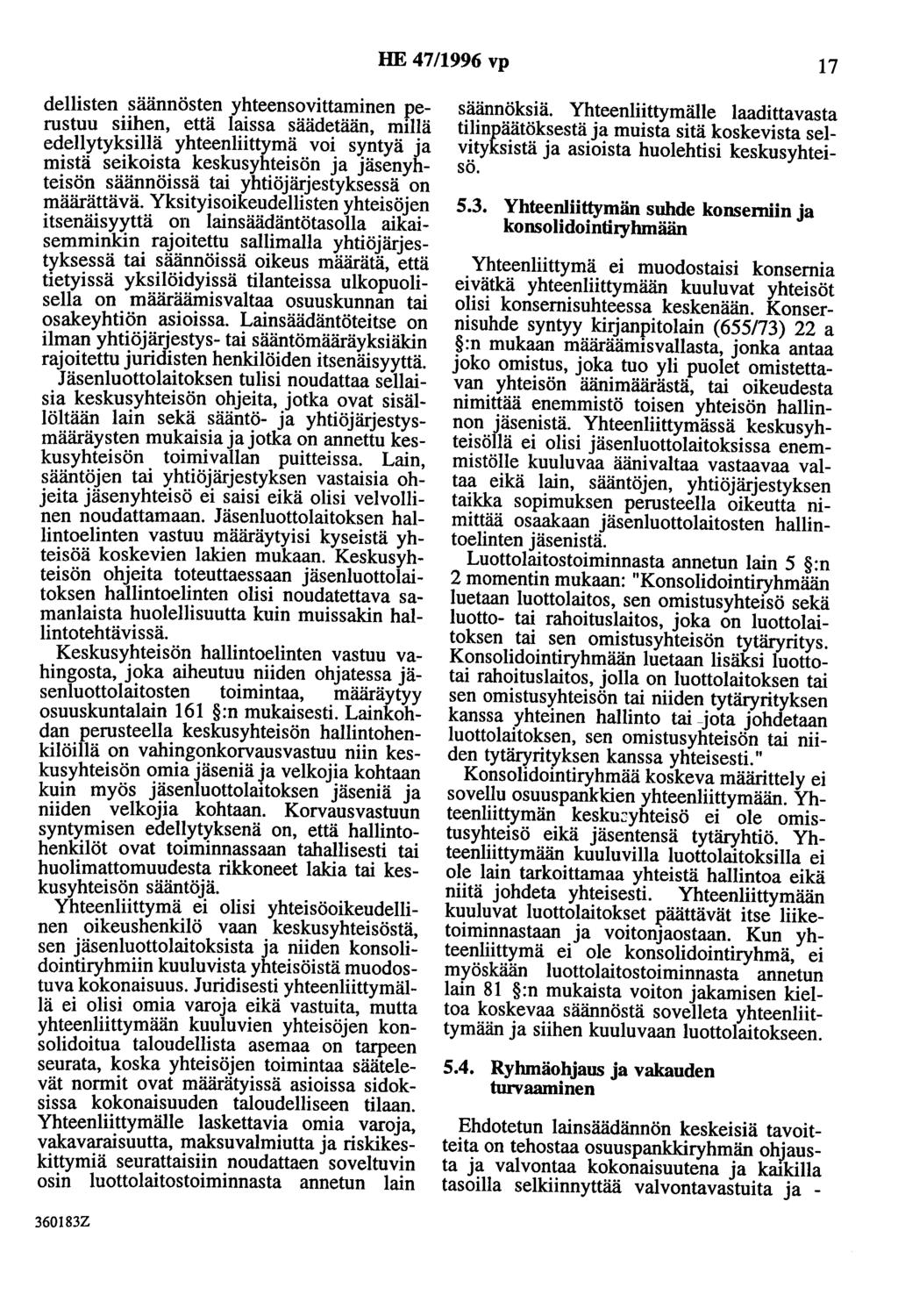 HE 47/1996 vp 17 dellisten säännösten yhteensovittaminen perustuu siihen, että laissa säädetään, millä edellytyksillä yhteenliittymä voi syntyä ja mistä seikoista keskusyhteisön ja jäsenyhteisön