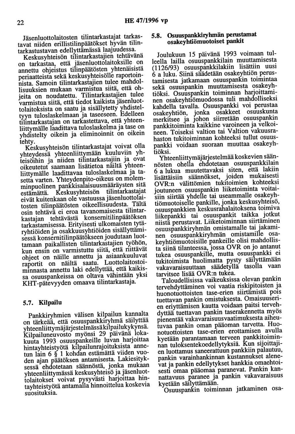 22 HE 47/1996 vp Jäsenluottolaitosten tilintarkastajat tarkastavat niiden erillistilinpäätökset hyvän tilintarkastustavan edellyttämässä laajuudessa.