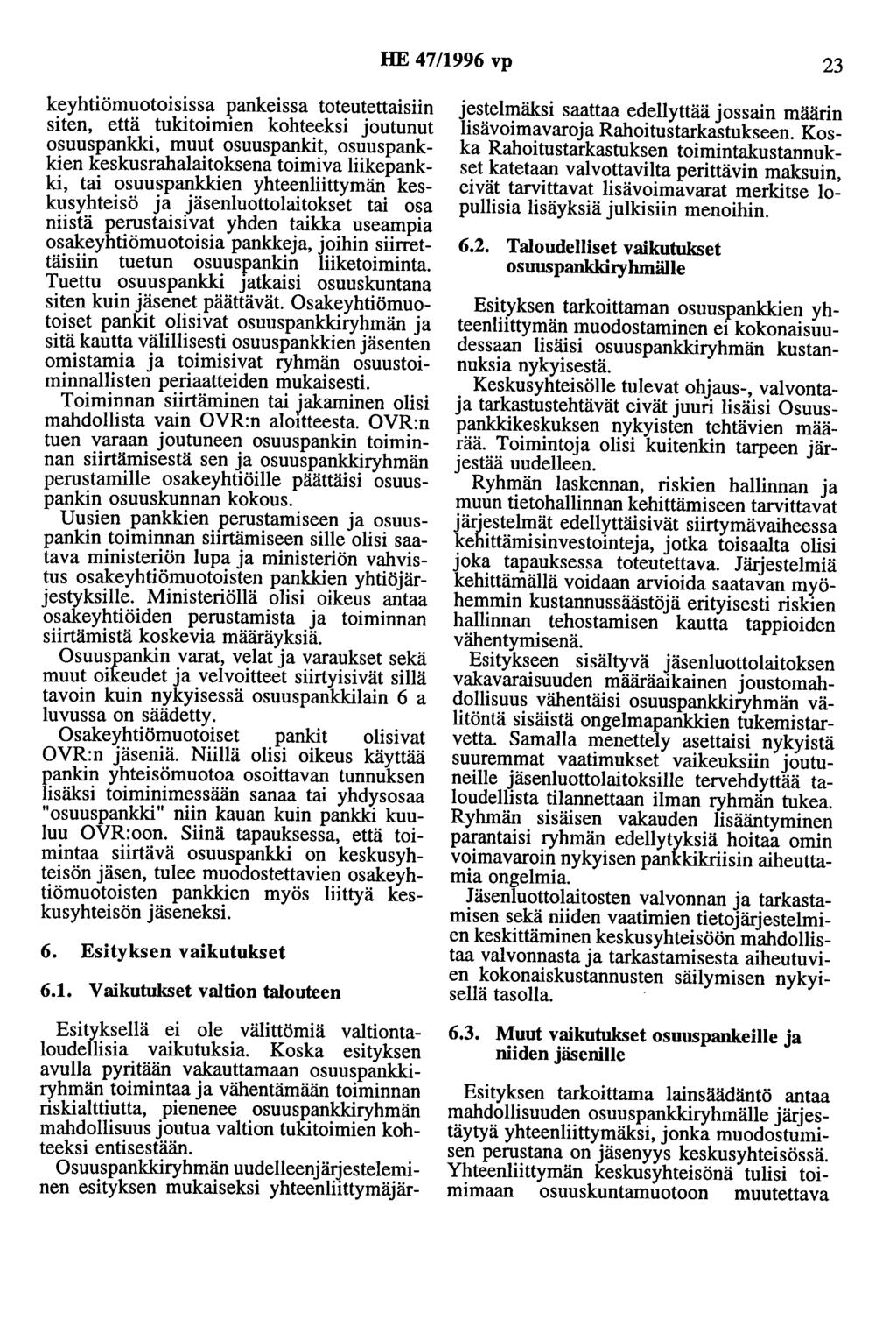 HE 47/1996 vp 23 keyhtiömuotoisissa pankeissa toteutettaisiin siten, että tukitoimien kohteeksi joutunut osuuspankki, muut osuuspankit, osuuspankkien keskusrahalaitoksena toimiva liikepankki, tai