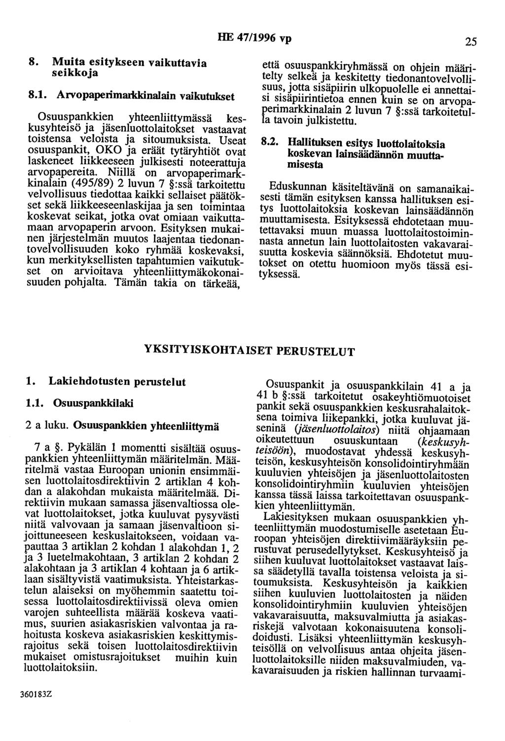 HE 47/1996 vp 25 8. Muita esitykseen vaikuttavia seikkoja 8.1. Arvopaperimarlddnalain vaikutukset Osuuspankkien yhteenliittymässä keskusyhteisö ja jäsenluottolaitokset vastaavat toistensa veloista ja sitoumuksista.