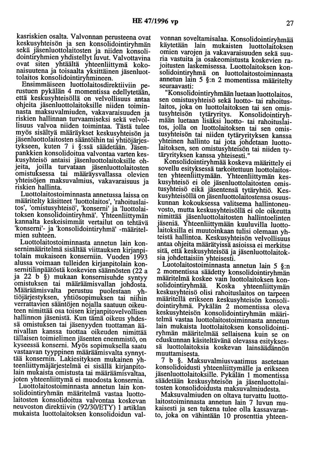 HE 4711996 vp 27 kasriskien osalta. Valvonnan perusteena ovat keskusyhteisön ja sen konsolidointiryhmän sekä jäsenluottolaitosten ja niiden konsolidointiryhmien yhdistellyt luvut.