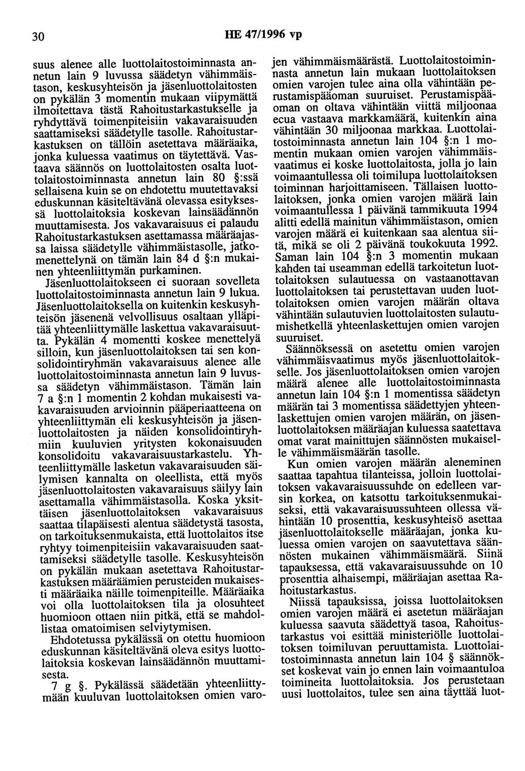 30 HE 47/1996 vp suus alenee alle luottolaitostoiminnasta annetun lain 9 luvussa säädetyn vähimmäistason, keskusyhteisön ja jäsenluottolaitosten on pykälän 3 momentin mukaan viipymättä ilmoitettava