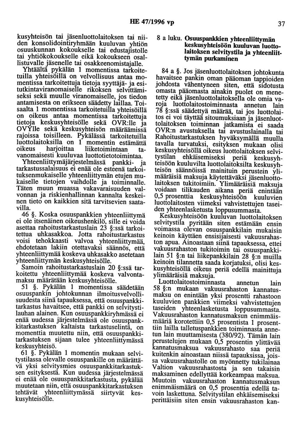 HE 47/1996 vp 37 kusyhteisön tai jäsenluottolaitoksen tai niiden konsolidointiryhmään kuuluvan yhtiön osuuskunnan kokoukselle tai edustajistolle tai yhtiökokoukselle eikä kokoukseen osal Iistuvalle