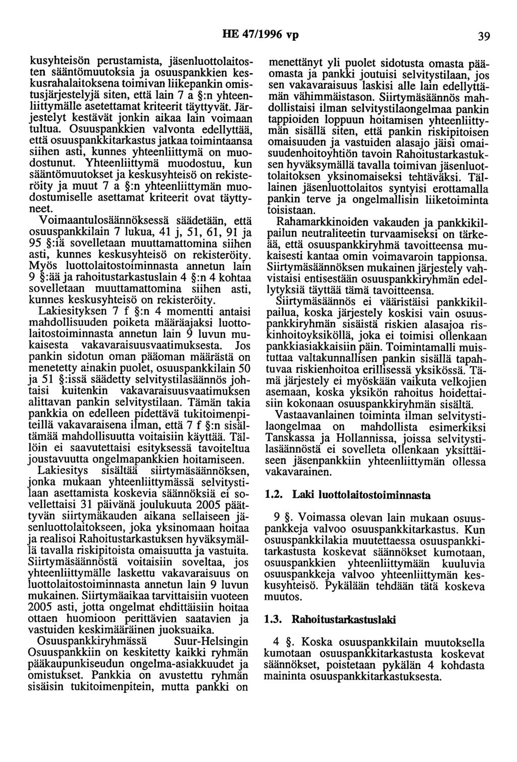 HE 47/1996 vp 39 kusyhteisön perustamista, jäsenluottolaitosten sääntömuutoksia ja osuuspankkien keskusrahalaitoksena toimivan liikepankin omistusjärjestelyjä siten, että lain 7 a :n