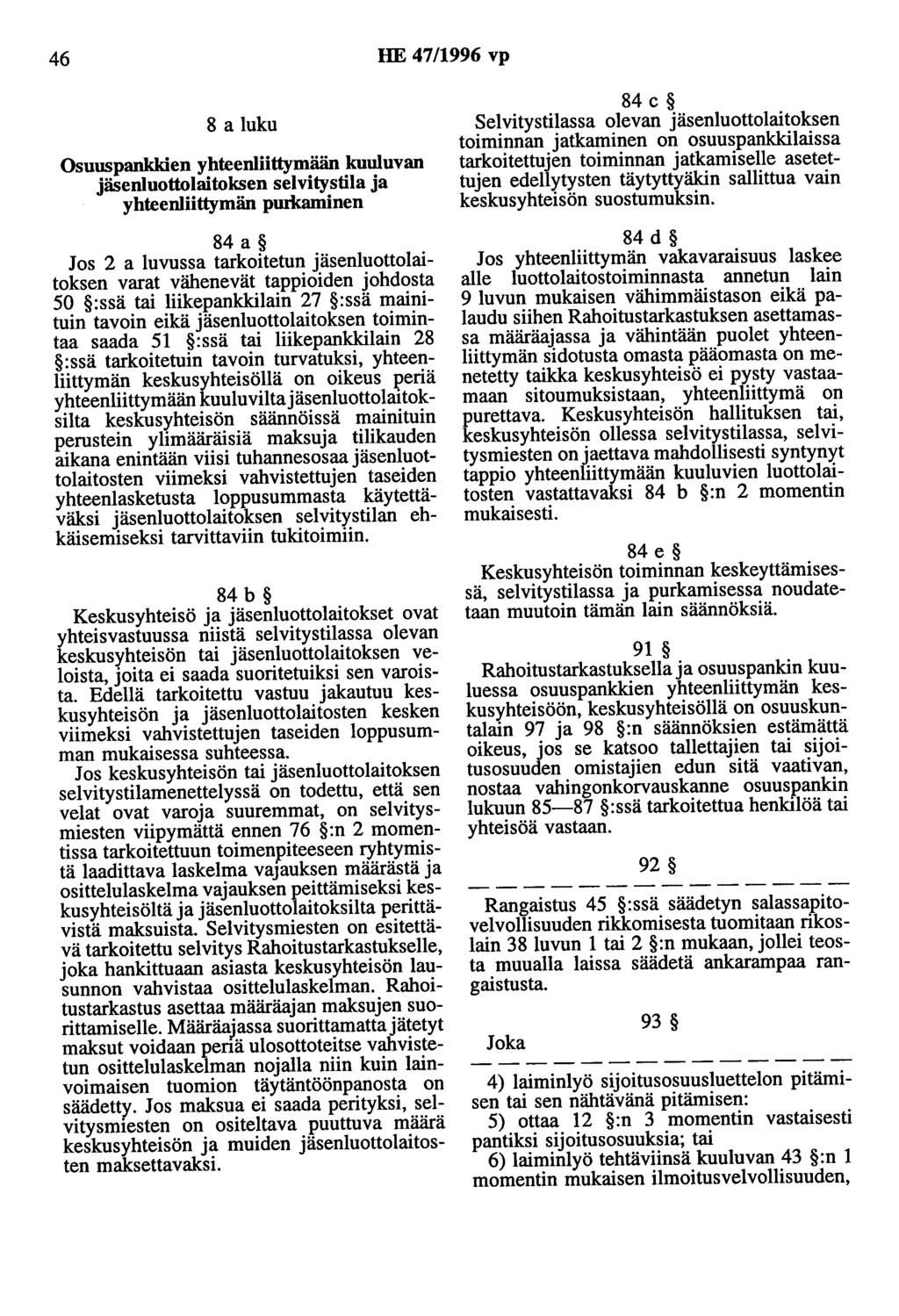 46 HE 47/1996 vp 8 a luku Osuuspankkien yhteenliittymään kuuluvan jäsenluottolaitoksen selvitystila ja yhteenliittymän pwkaminen 84 a Jos 2 a luvussa tarkoitetun jäsenluottolaitoksen varat vähenevät