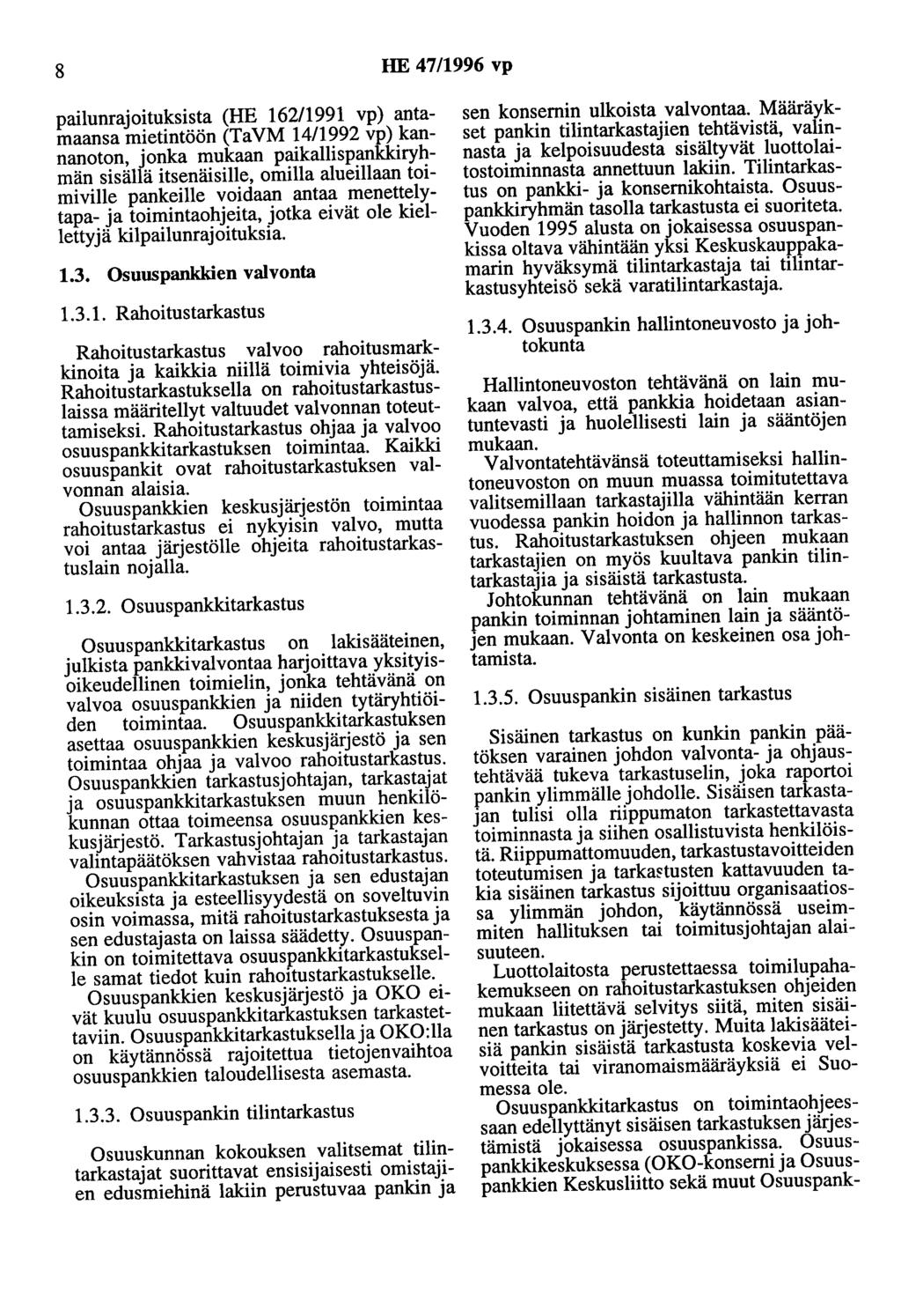 8 HE 47/1996 vp pailunrajoituksista (HE 16211991 vp) antamaansa mietintöön (TaVM 1411992 vp) kannanoton, jonka mukaan paikallispankkiryhmän sisällä itsenäisille, omilla alueillaan toimiville