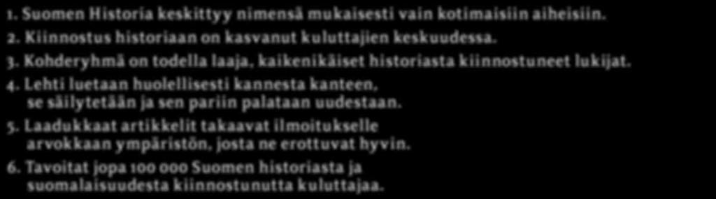 MAINOSTA MEILLÄ! Miksi ilmoittaisit Suomen Historia -lehdessä? Suomen Historia on yleisaikakauslehti.