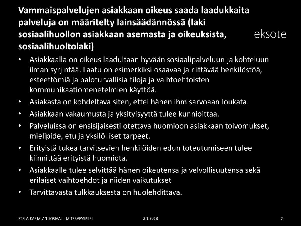 Laatu on esimerkiksi osaavaa ja riittävää henkilöstöä, esteettömiä ja paloturvallisia tiloja ja vaihtoehtoisten kommunikaatiomenetelmien käyttöä.