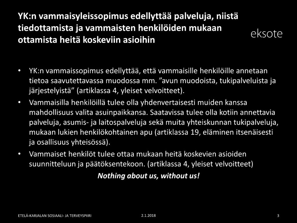 Vammaisilla henkilöillä tulee olla yhdenvertaisesti muiden kanssa mahdollisuus valita asuinpaikkansa.