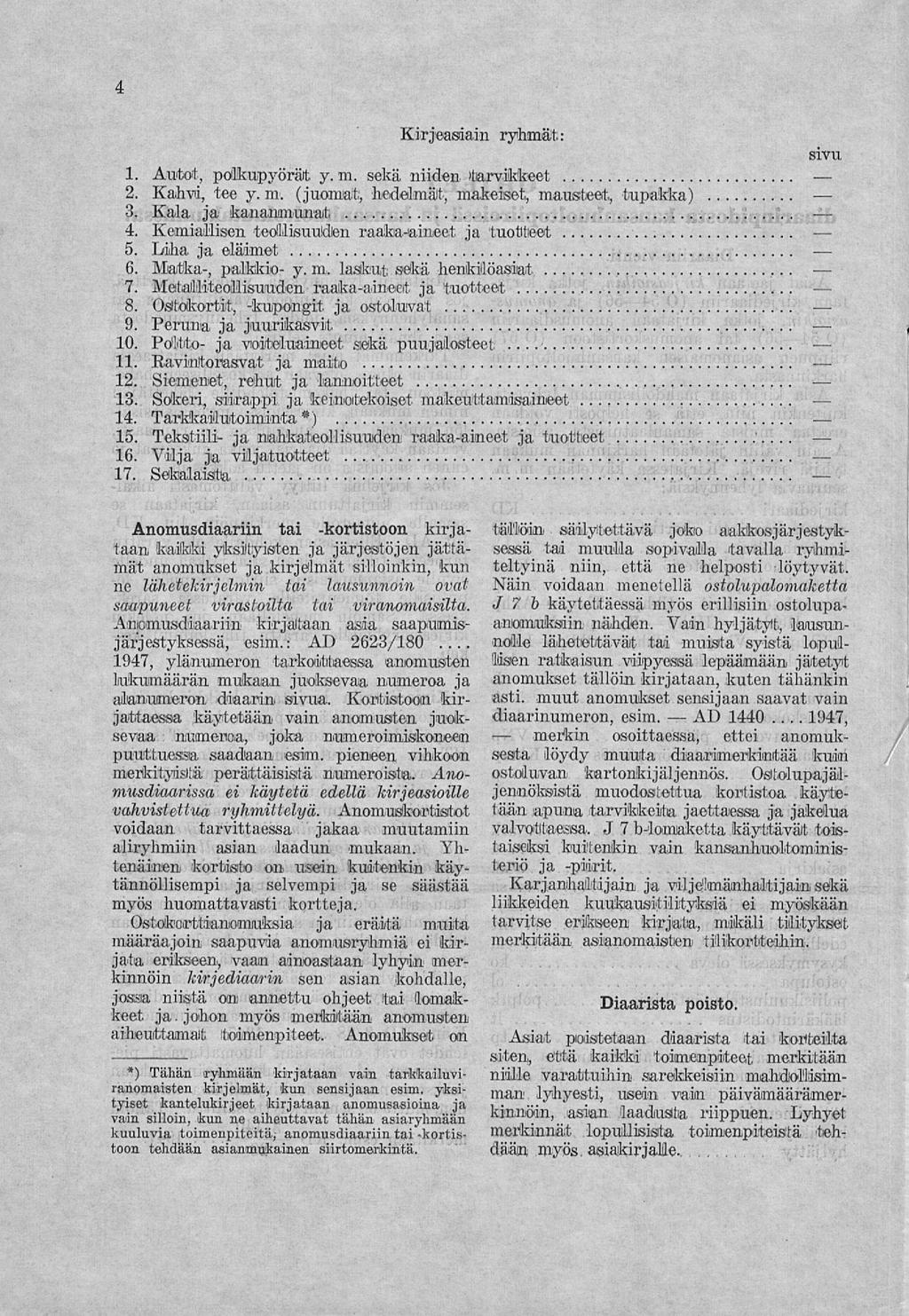 merkin AD 4 Kirjeasiain ryhmät: 1. Autot, polkupyörät y. m. sekä niiden tarvikkeet 2. Kahvi, tee y. m. (juomat;, hedelmät, makeiset,, mausteet,, tupakka) 3. Kala ja kananmunat...'...'...'. 4. Kemiallisen -teoillisuuldlen raaka-aineet ja 'tuotteet 5.