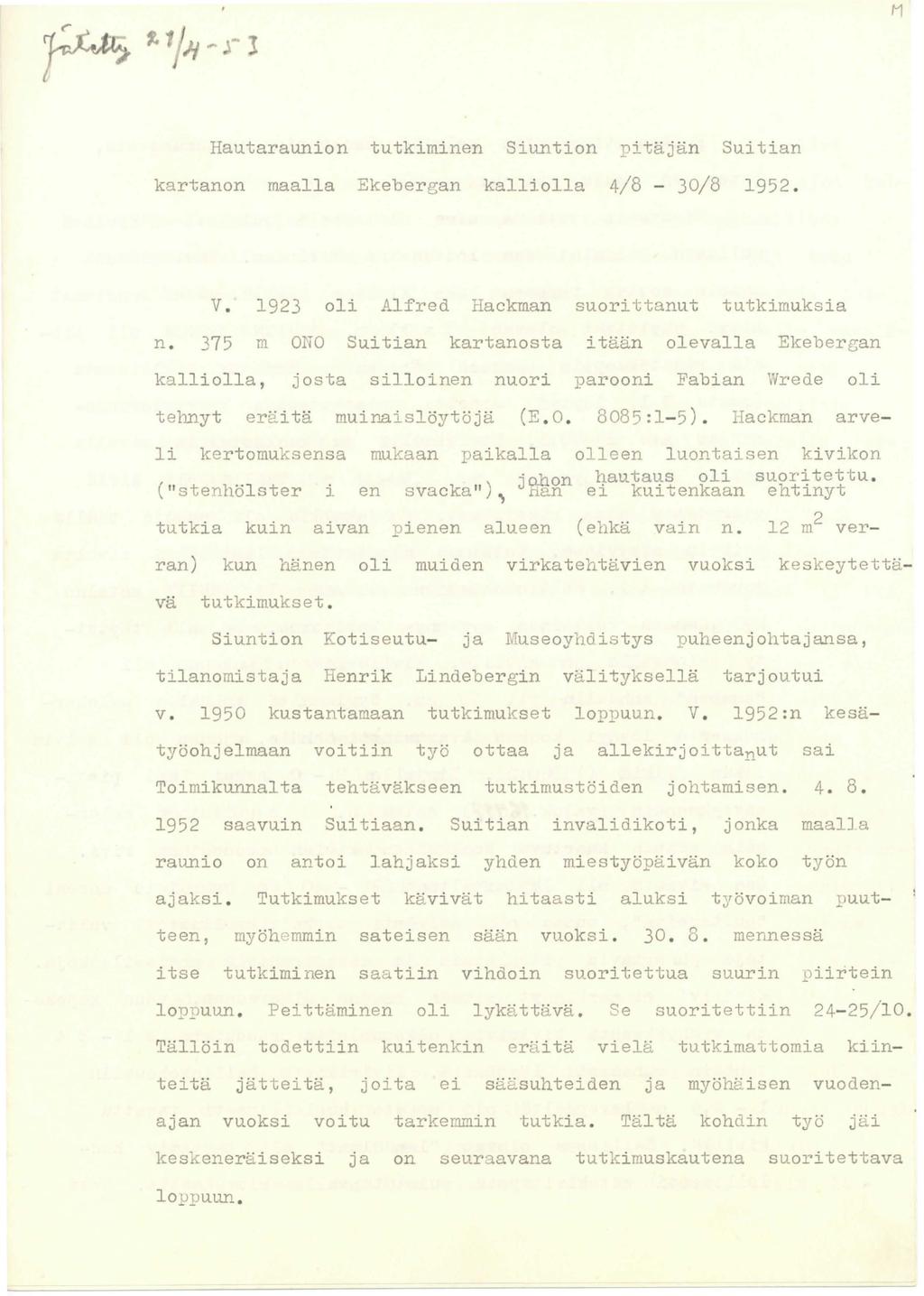 M Hautaraunion tutkiminen Siuntion pitäjän Suitian kartanon maalla Ekebergan kalliolla 4/8 - J0/8 1952. V. 1923 oli Alfred Hackman suorittanut tutkimuksia n.