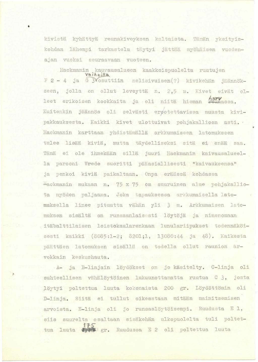 kivistä k~rhättyä reunakiveyksen kaltaista. Tänän yksityiskohdan lähempi tarko.stelu t~:ytyi jättää myöhäisen vuodenajan vuoksi seuraavaan vuoteen.