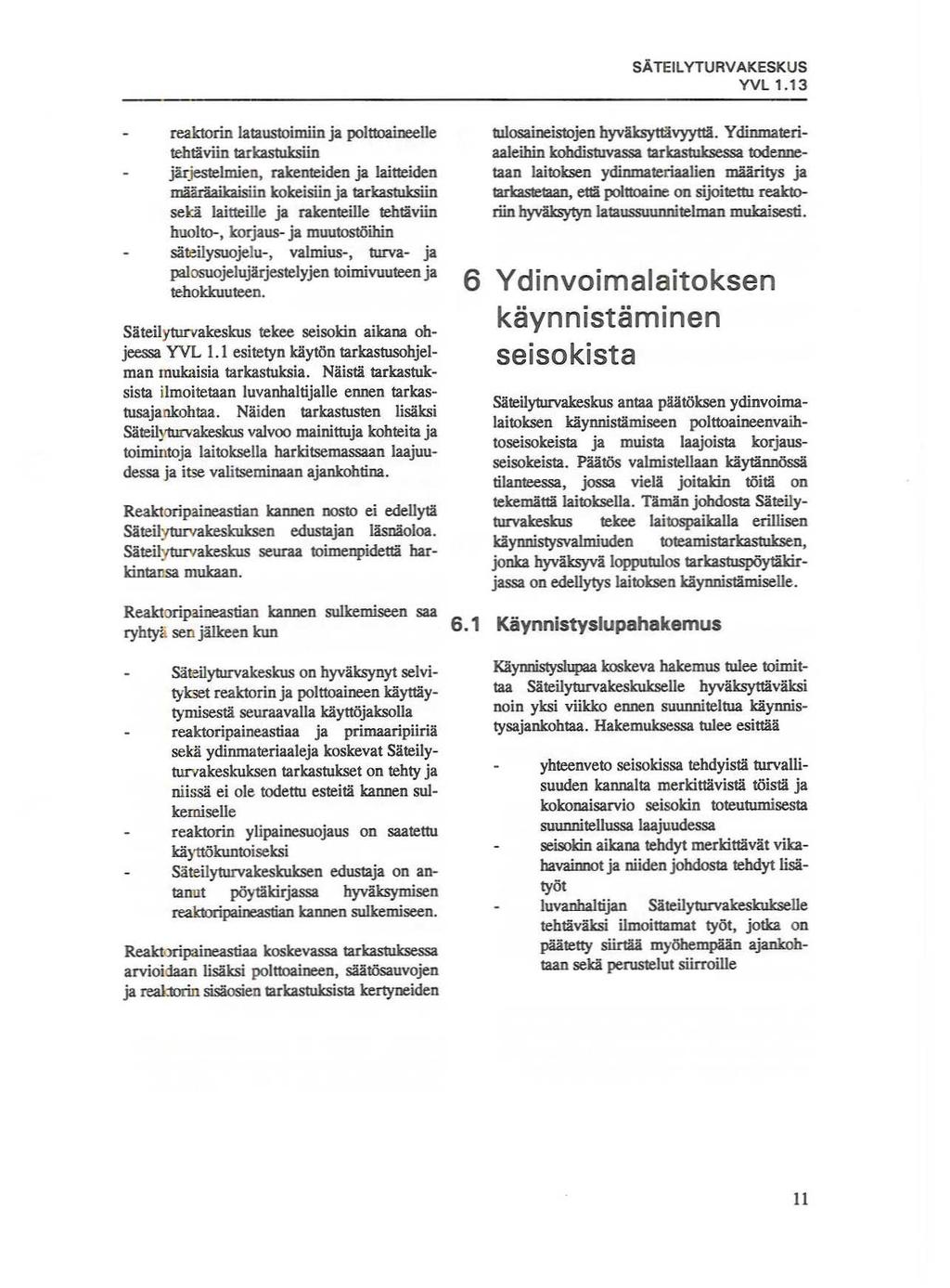 YVL1.13 reaktorin lataustoimiin ja polttoaineelle tehtäviin tarkastuksiin järjestelmien, rakenteiden ja laitteiden määräaikaisiin kokeisiin ja tarkastuksiin sekä laitteille ja rakenteille tehtäviin