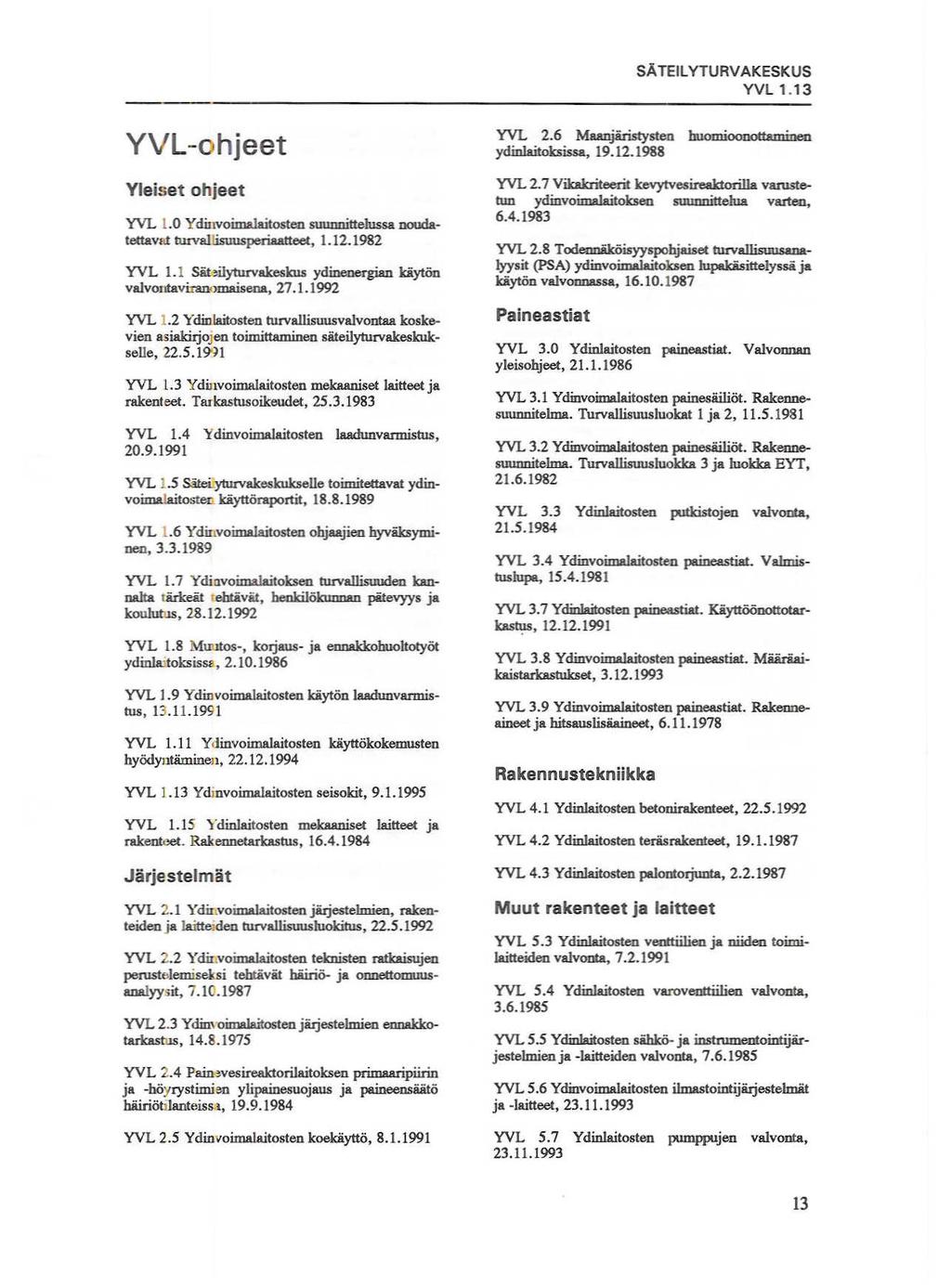 SÄTEilYTURVAKESKUS YVl1.13 YVL-ohjeet Yleiset ohjeet YVL l.0 Ydinvoimalaitosten suunnittelussa noudatettav& turva1\isuusperiaatteet, 1.12.1982 YVL 1.