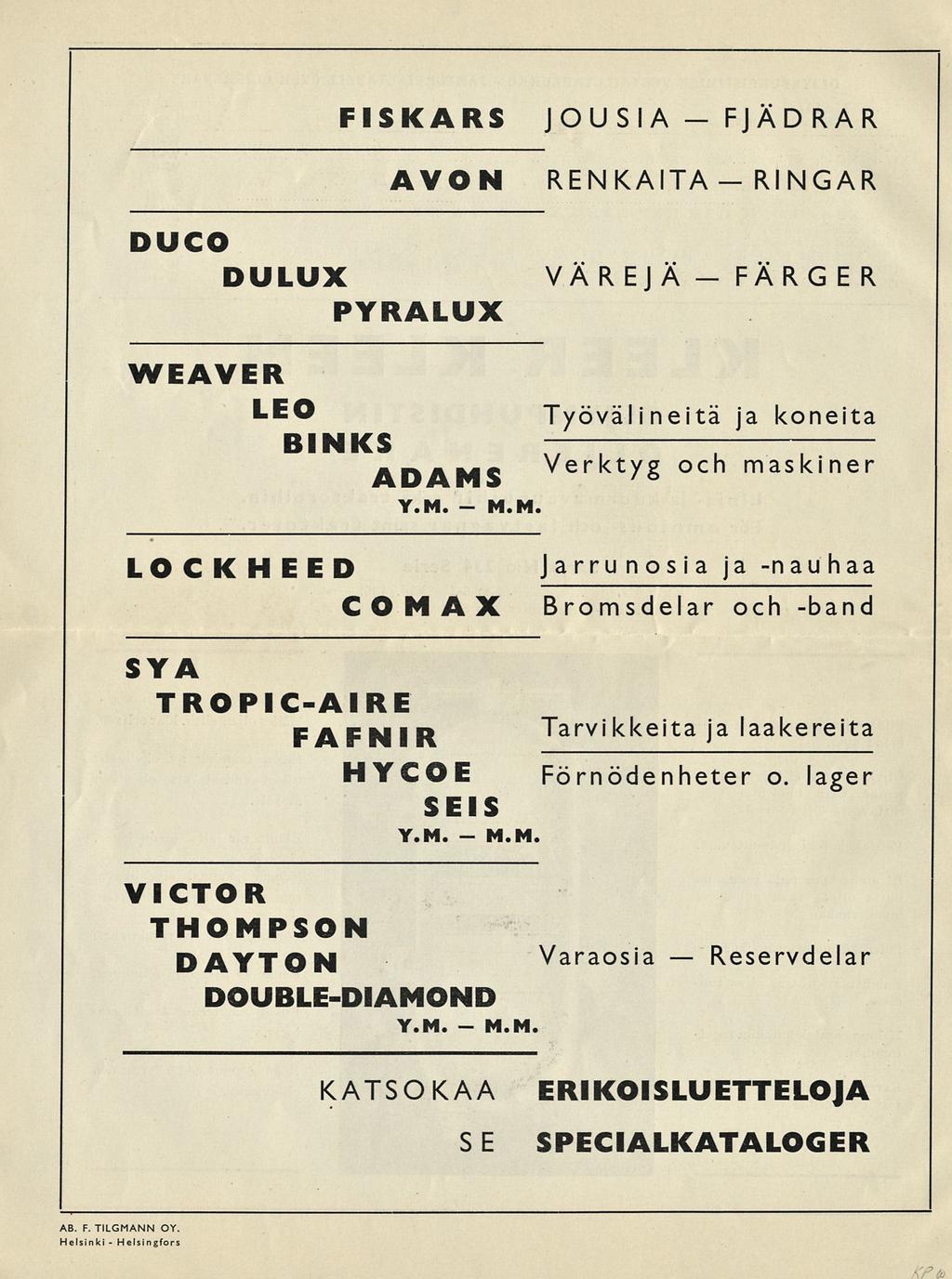 FISKARS JOUSIA FJÄDRAR AVON RENKAITA RINGAR DUCO DULUX PYRALUX VAREJ A FÄRGER WEAVER LEO : ** Työvälineitä ja koneita BINKS x~t~i v ADAMS Verktyg och maskiner M«M«M«LOCK HEED COMAX Jarrunosia ja