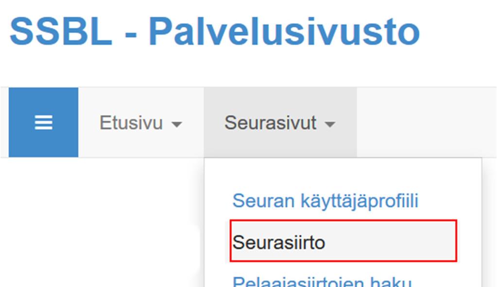 PELAAJASIIRRON ALOITTAMINEN (UUSI SEURA TEKEE) 1. Valitse yläreunasta, seurasivut -valikosta: Seurasiirto. 2.