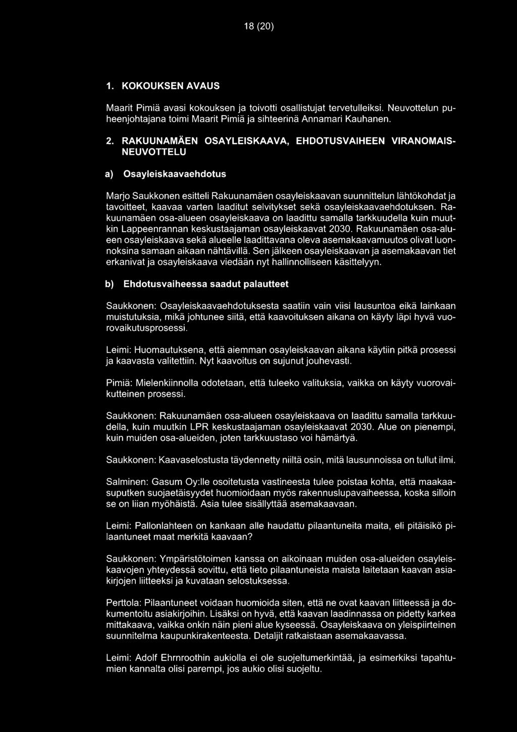 laaditut selvitykset sekä osayleiskaavaehdotuksen. Rakuunamäen osa-alueen osayleiskaava on laadittu samalla tarkkuudella kuin muutkin Lappeenrannan keskustaajaman osayleiskaavat 2030.