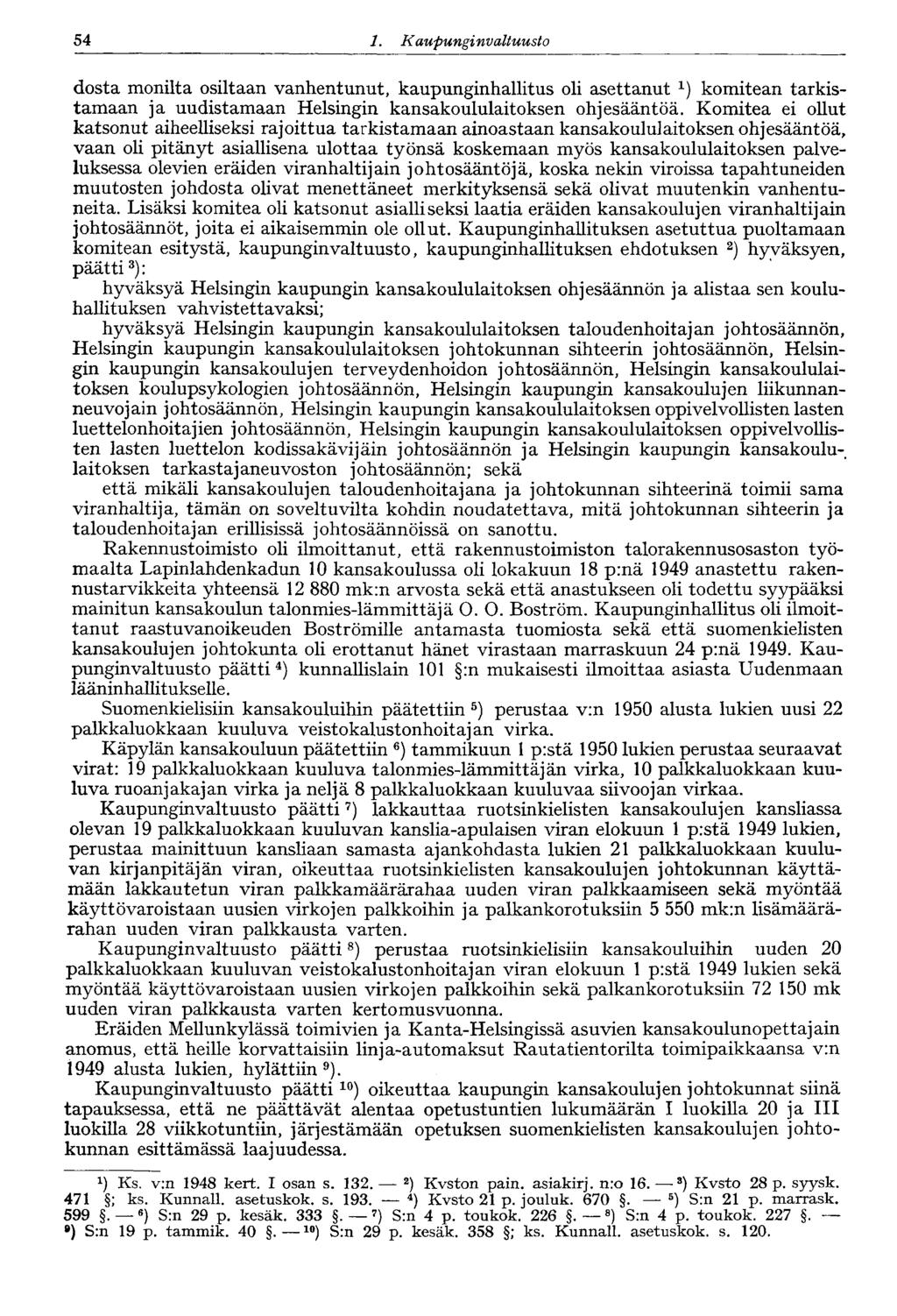 54 1. Kaupungi nvaltuusto dosta monilta osiltaan vanhentunut, kaupunginhallitus oli asettanut komitean tarkistamaan ja uudistamaan Helsingin kansakoululaitoksen ohjesääntöä.