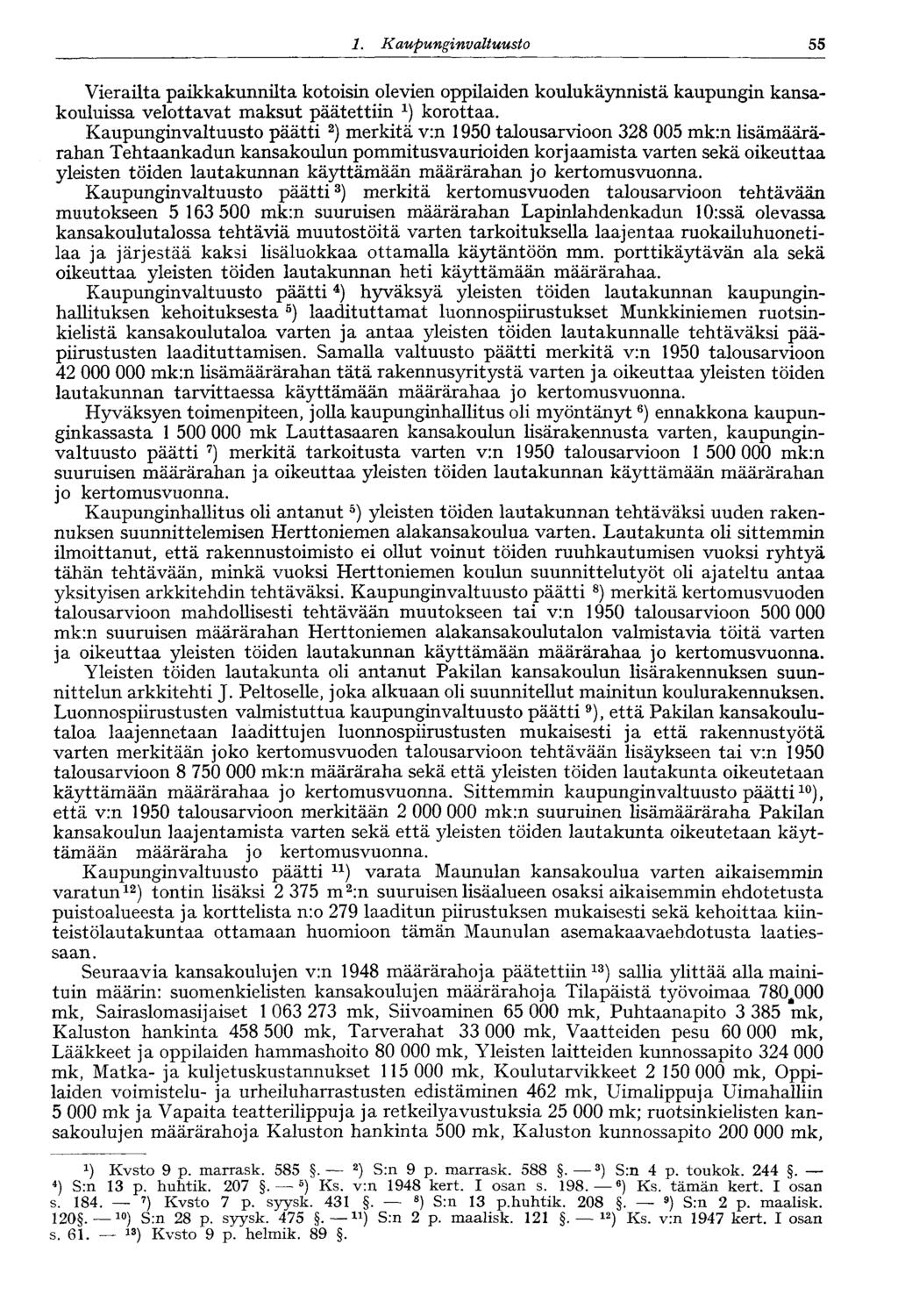 1. Kaupungin valtuusto 55 Vierailta paikkakunnilta kotoisin olevien oppilaiden koulukäynnistä kaupungin kansakouluissa velottavat maksut päätettiin korottaa.