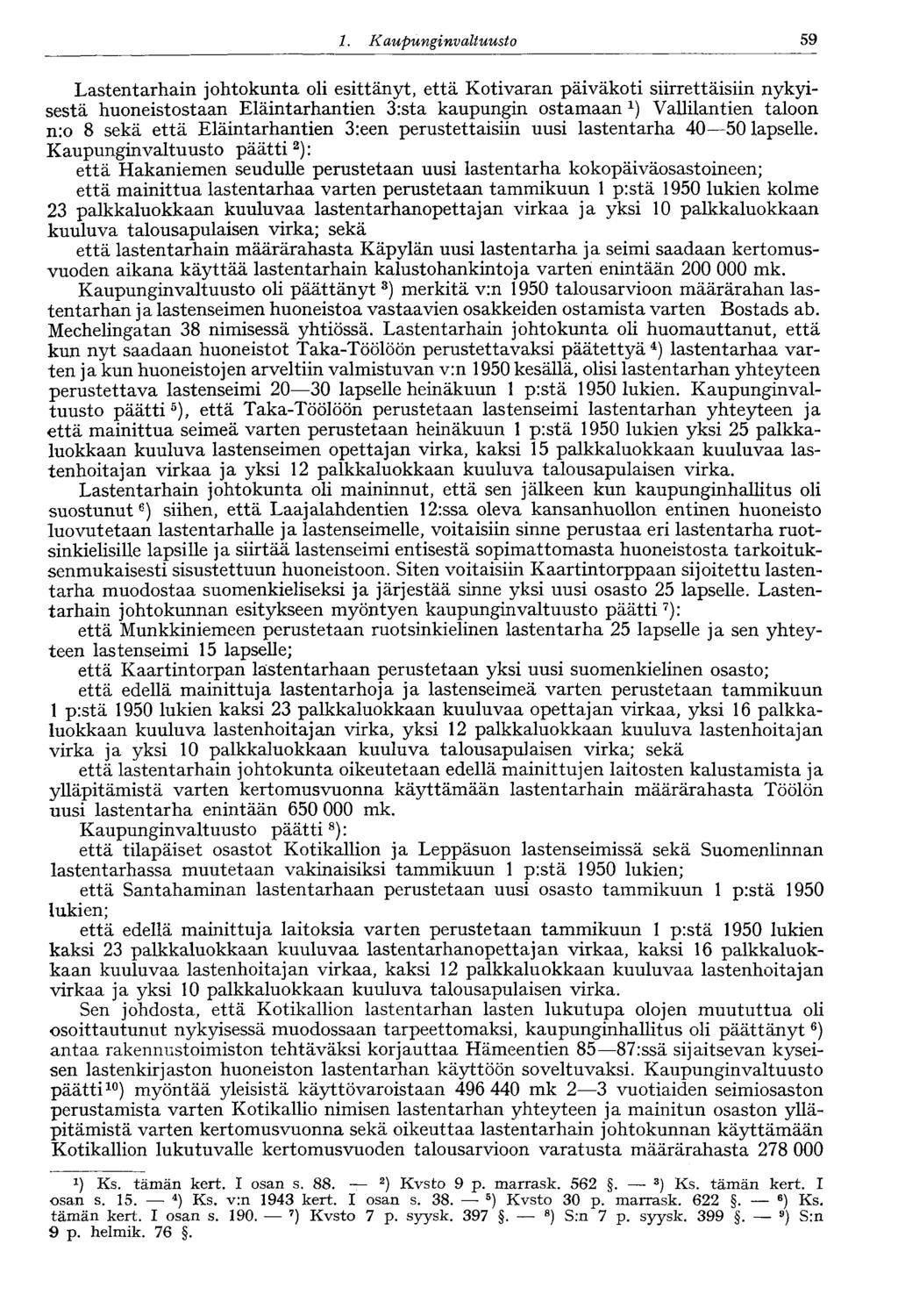 1. Kaupungin valtuusto 59 Lastentarhain johtokunta oli esittänyt, että Kotivaran päiväkoti siirrettäisiin nykyisestä huoneistostaan Eläintarhantien 3:sta kaupungin ostamaan Vallilantien taloon n:o 8