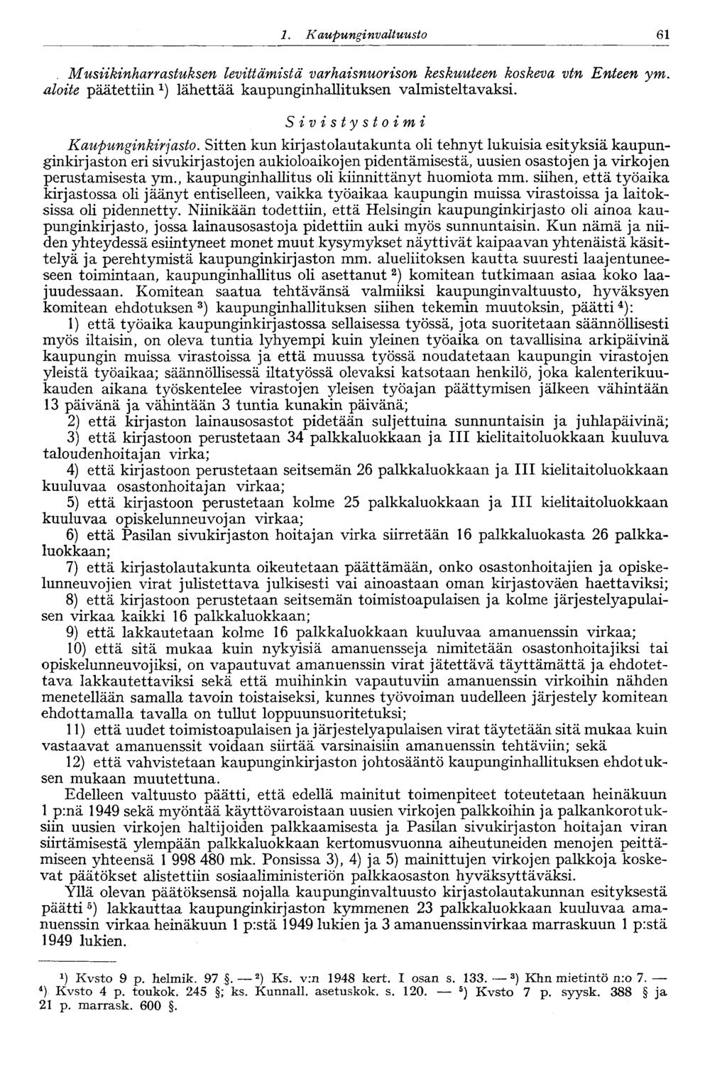 1. Kaupungin valtuusto 61. Musiikinharrastuksen levittämistä varhaisnuorison keskuuteen koskeva vtn Enteen ym. aloite päätettiin x ) lähettää kaupunginhallituksen valmisteltavaksi.