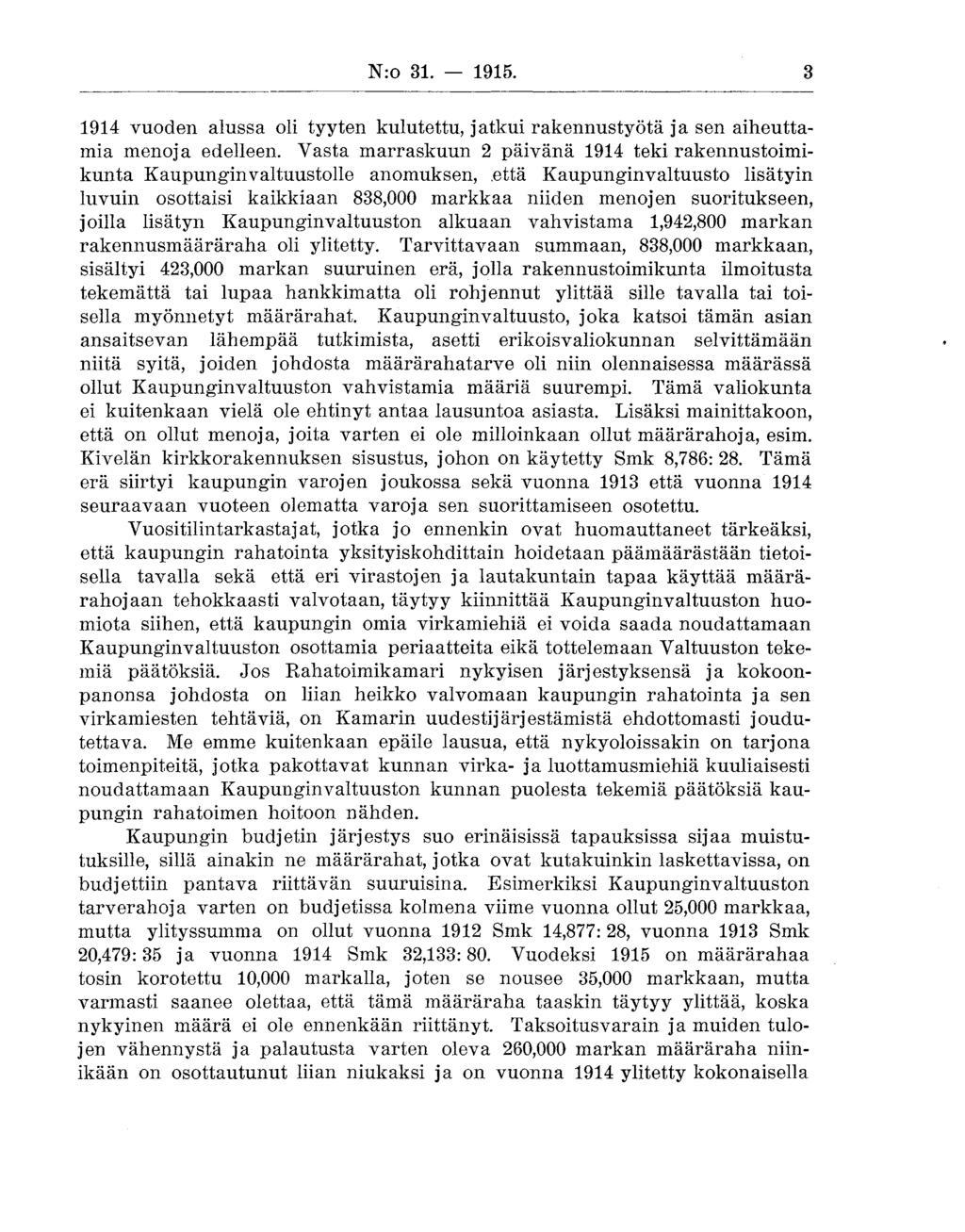 Nro 31. 1915. 3 1914 vuoden alussa oli tyyten kulutettu, jatkui rakennustyötä ja sen aiheuttamia menoja edelleen.
