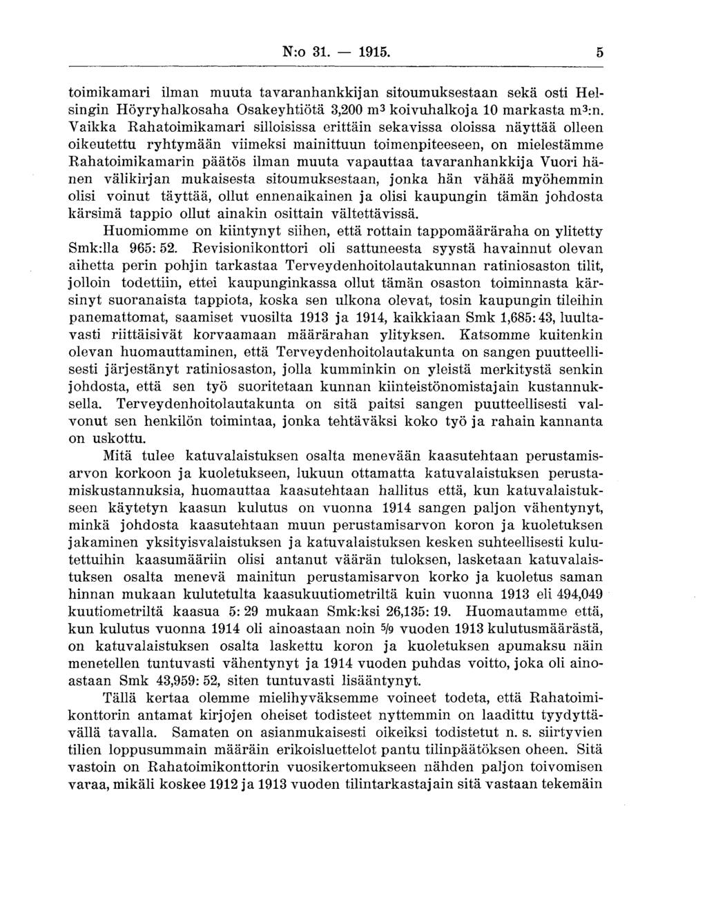 N:o 30. 1915. 5 toimikamari ilman muuta tavaranhankkijan sitoumuksestaan sekä osti Helsingin HöyryhaJkosaha Osakeyhtiötä 3,200 m 3 koivuhalkoja 10 markasta m 3 :n.