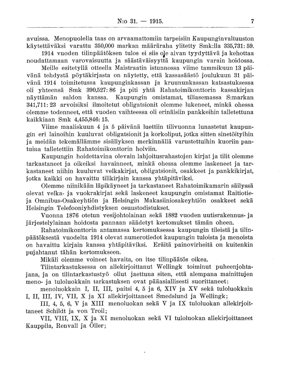 N:o 31. 1915. 7 avuissa. Menopuolella taas on arvaamattomiin tarpeisiin Kaupunginvaltuuston käytettäväksi varattu 350,000 markan määräraha ylitetty Smkilla 335,731: 59.
