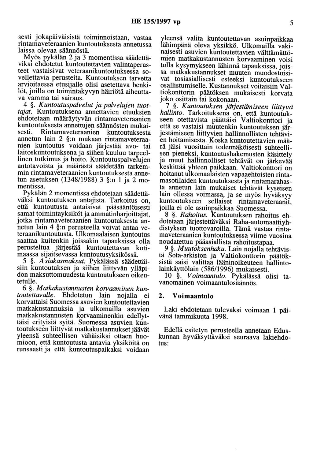 HE 155/1997 vp 5 sesti jokapäiväisistä toiminnoistaan, vastaa rintamaveteraanien kuntoutuksesta annetussa laissa olevaa säännöstä.