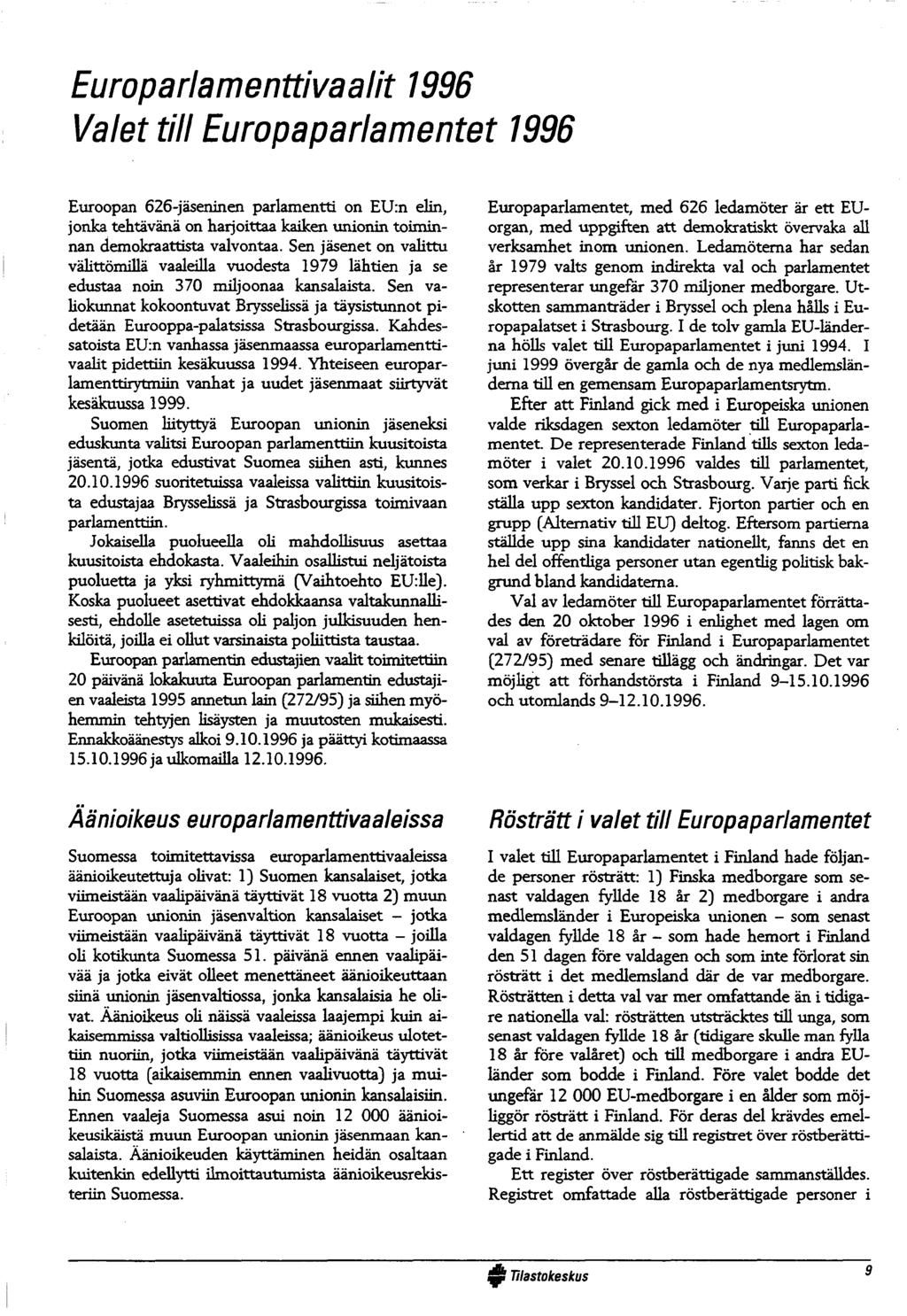 Europarlamenttivaalit 996 Valet till Europaparlamentet 996 Euroopan 66-jäseninen parlam entti on E U :n elin, jonka tehtävänä on harjoittaa kaiken unionin toim innan demokraattista valvontaa.