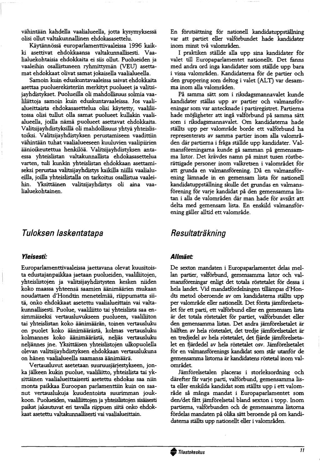 vähintään kahdella vaalialueella, jotta kysymyksessä olisi ollut valtakunnallinen ehdokasasettelu. Käytännössä europarlam enttivaaleissa 996 kaikk i asettivat ehdokkaansa valtakunnallisesti.