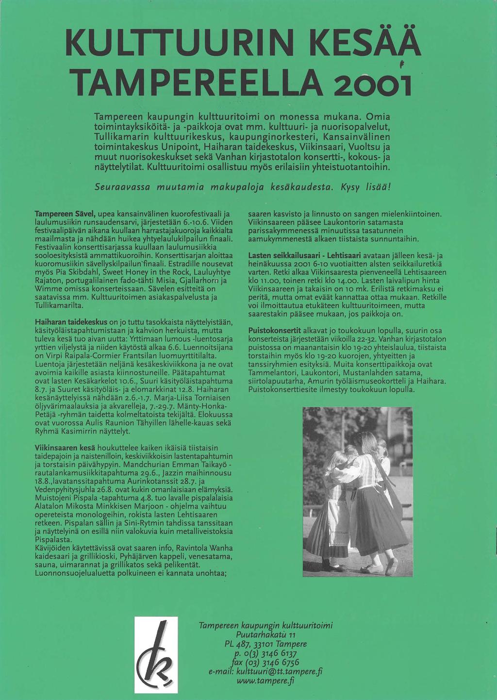 KULTTUURIN KESÅÅ TAMPEREELLA 2001 Tampereen kaupungin kulttuuritoimi on monessa mukana. Omia toimintayksiköitä- ja -paikkoja ovat mm.