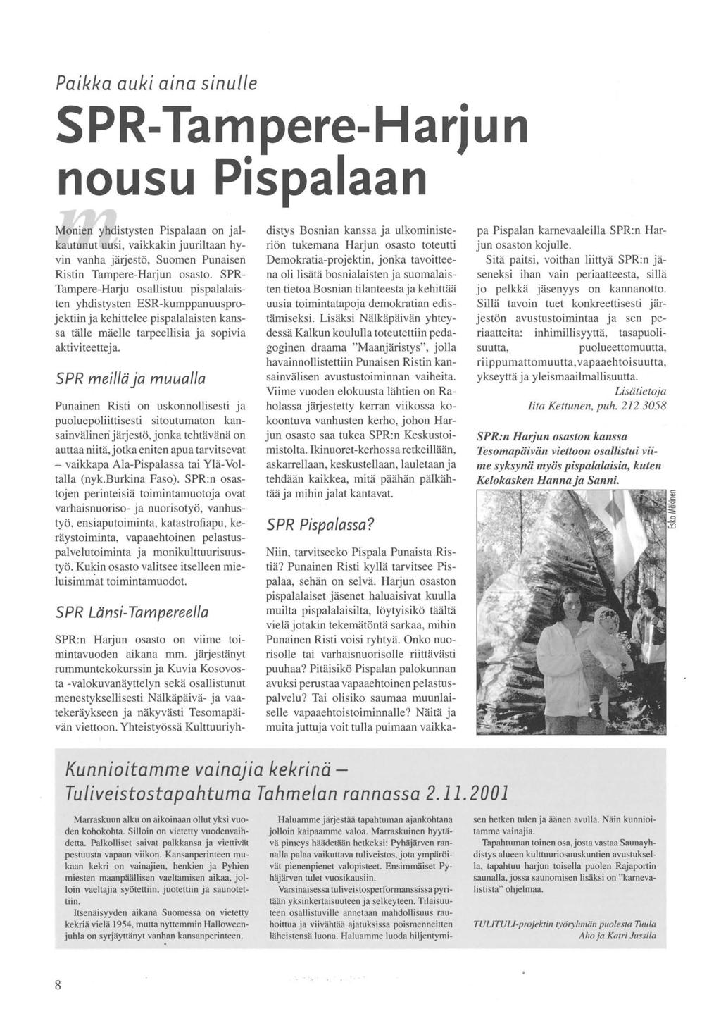 Paikka auki aina sinulle SPR-Tampere-Harjun nousu Pispalaan Monien yhdistysten Pispalaan on jalkautunut uusi, vaikkakin juuriltaan hyvin vanha järjestö, Suomen Punaisen Ristin Tampere-Harjun osasto.