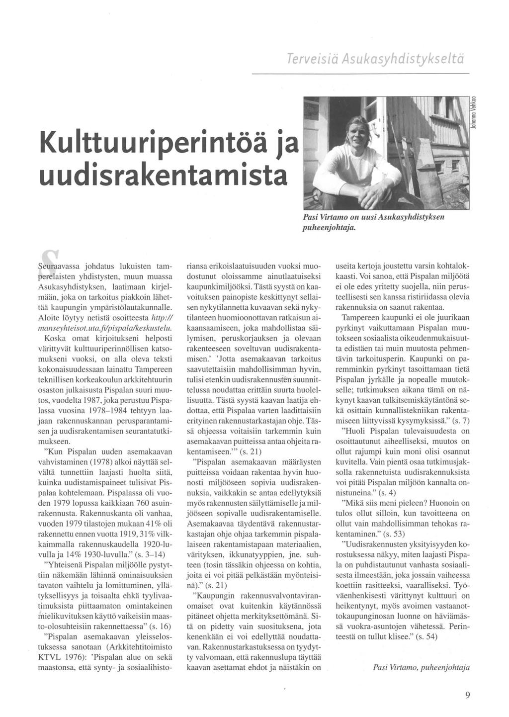 Terveisiä Asukasyhdistykse/tä Kulttuuriperintöä ja uudisrakentamista Pasi Virtamo on uusi Asukasyhdistyksen puheenjohtaja.
