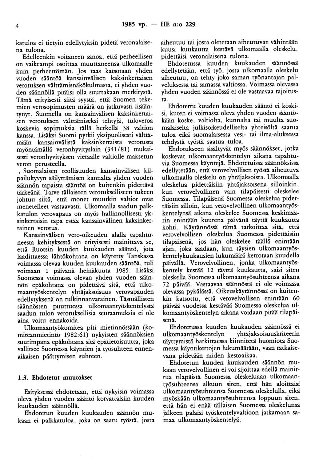 4 1985 vp. - HE n:o 229 katuloa ei tietyin edellytyksin pidetä veronalaisena tulona. Edelleenkin voitaneen sanoa, että perheellisen on vaikeampi osoittaa muuttaneensa ulkomaalle kuin perheettömän.